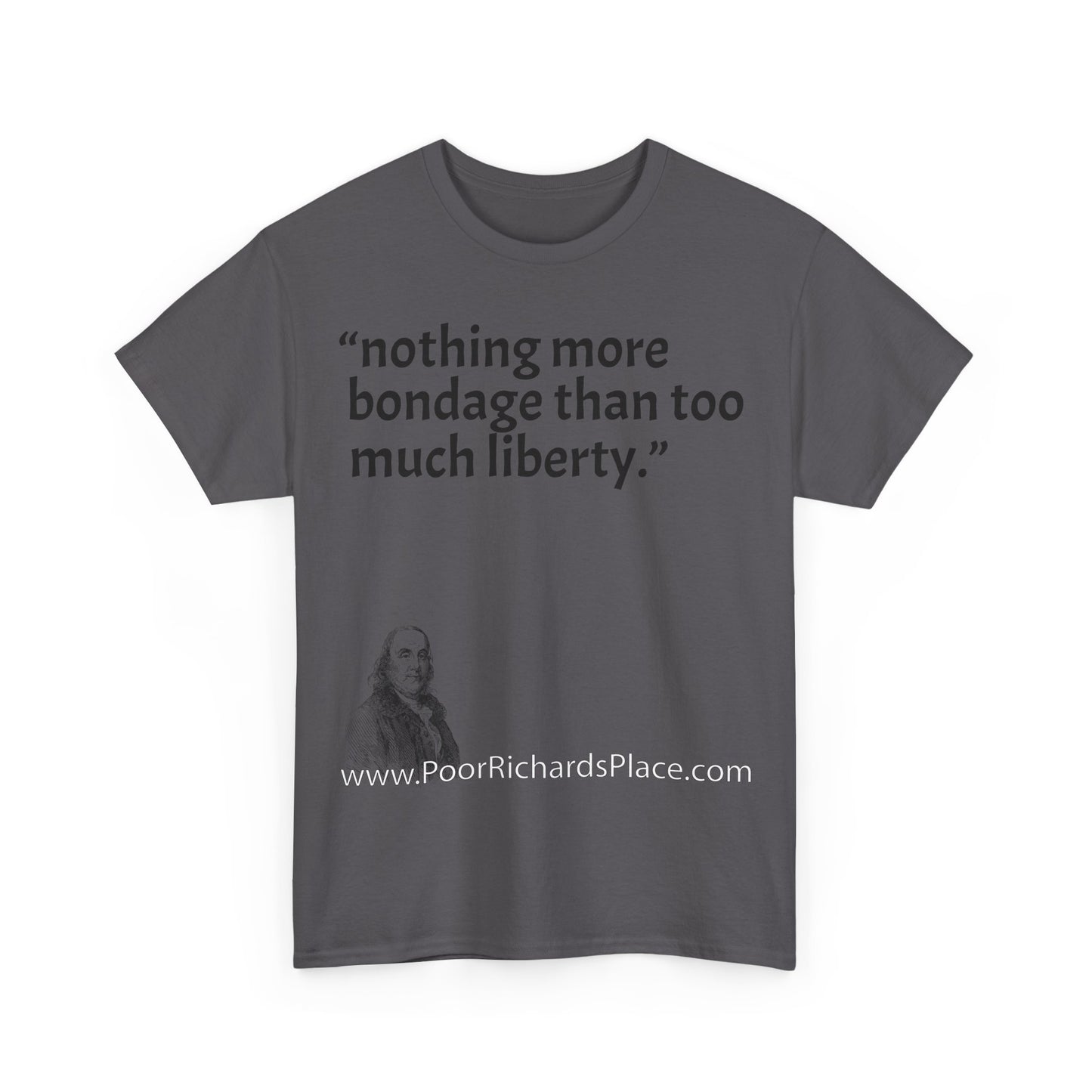 Unisex T-Shirt - Poor Richard Says nothing more bondage than too much liberty
