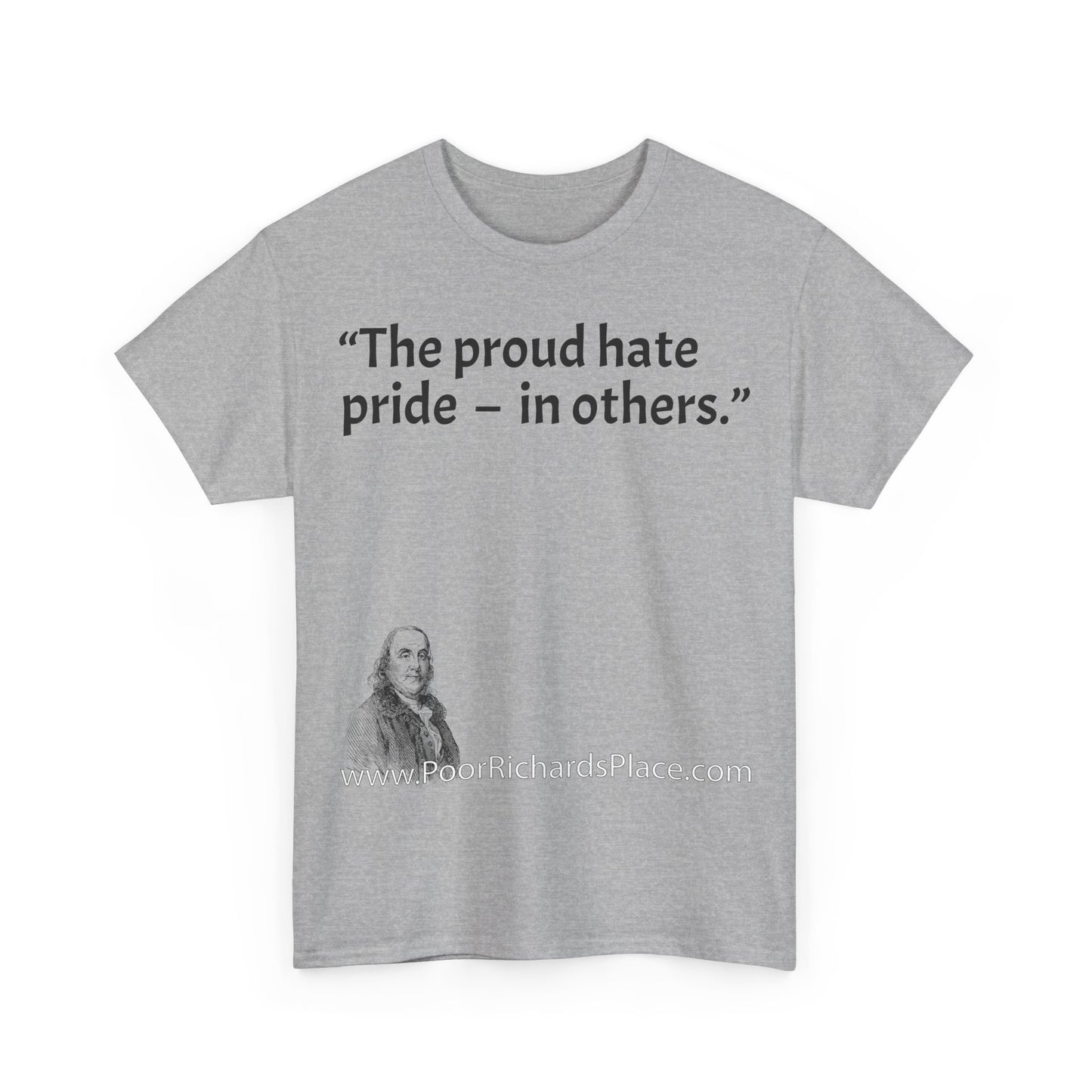 Unisex T-Shirt - Poor Richard Says The proud hate pride  –  in others