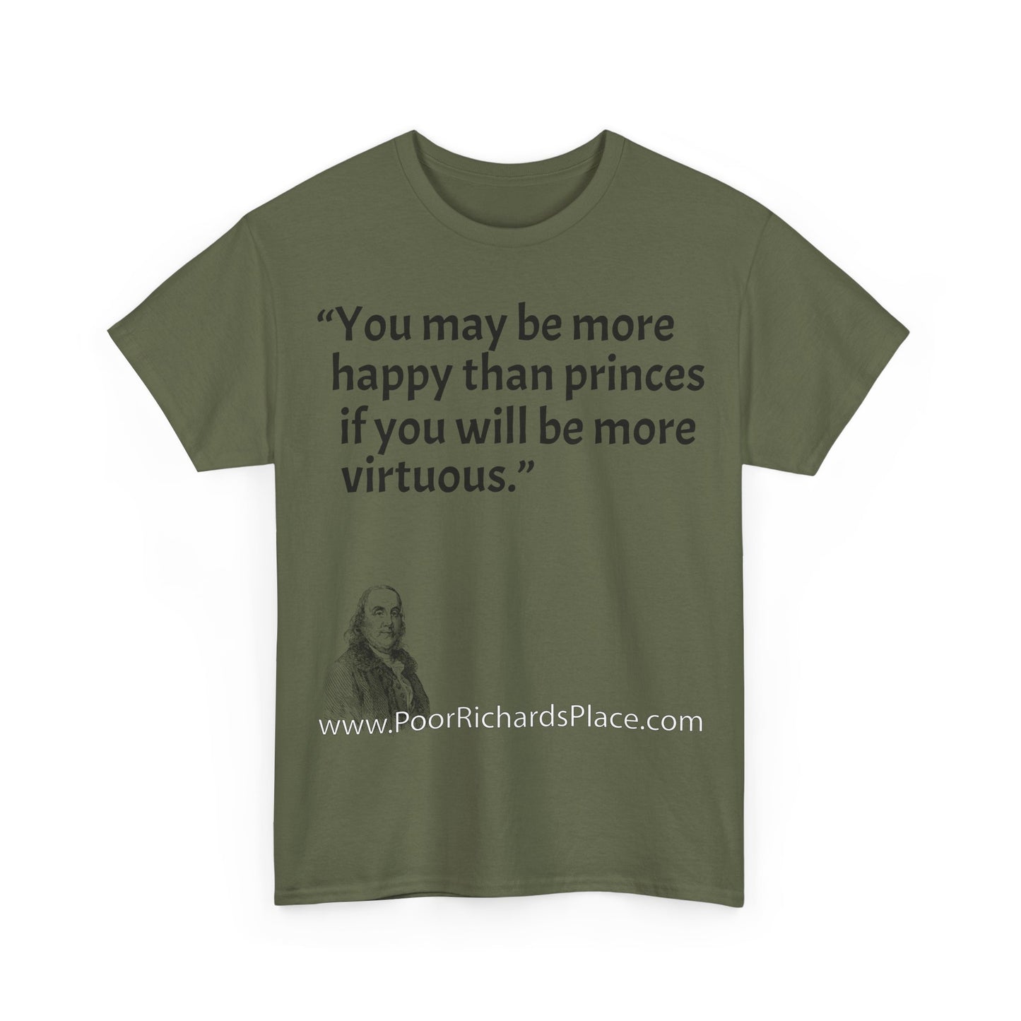 Unisex T-Shirt - Poor Richard Says You may be more happy than princes if you will be more virtuous