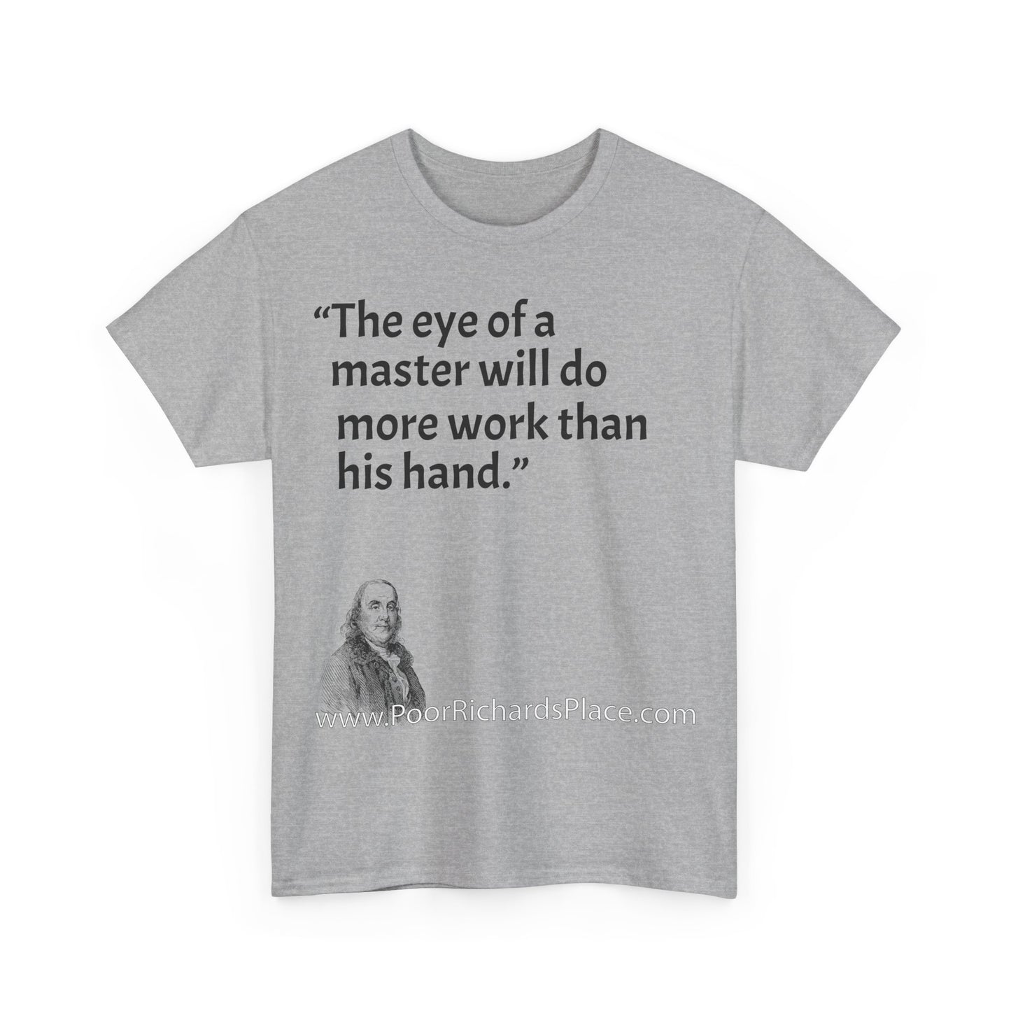Unisex T-Shirt - Poor Richard Says The eye of a master will do more work than his hand