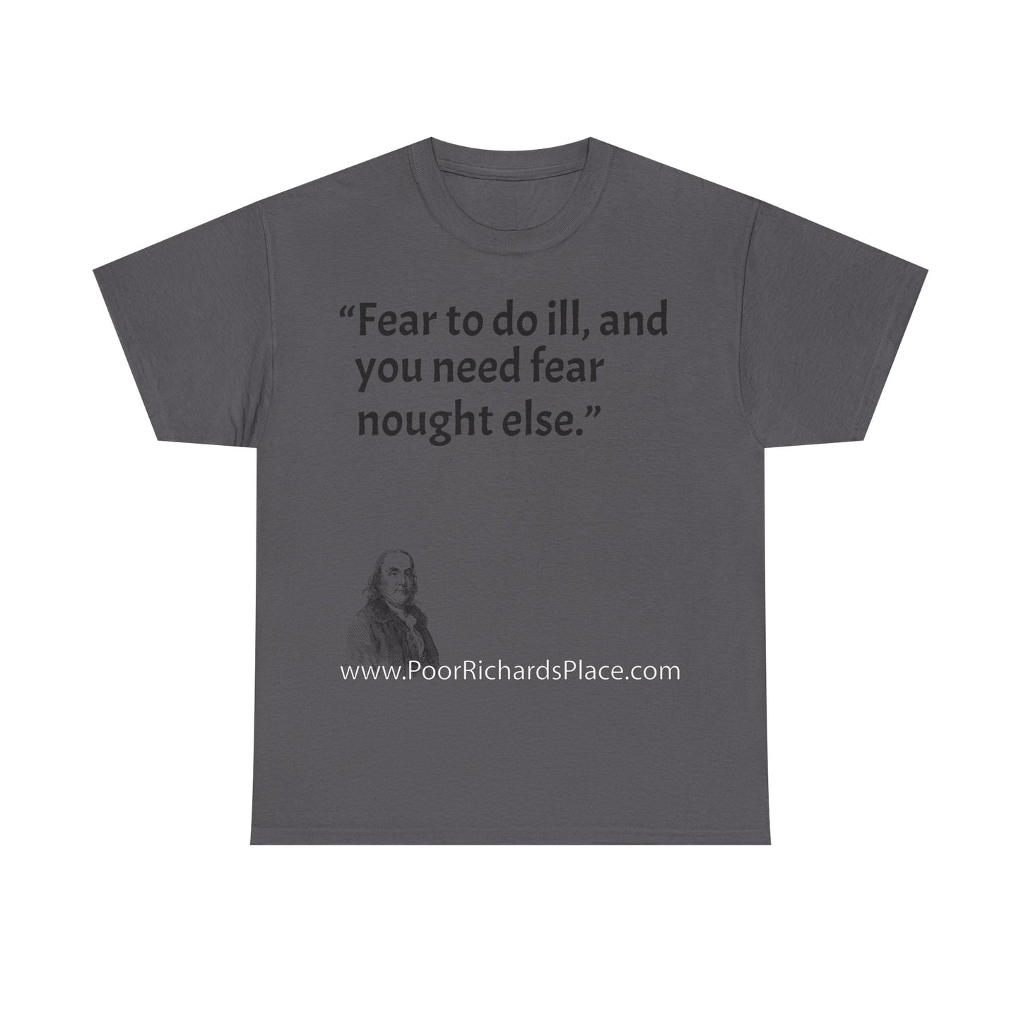 Unisex T-Shirt - Poor Richard Says Fear to do ill, and you need fear nought else