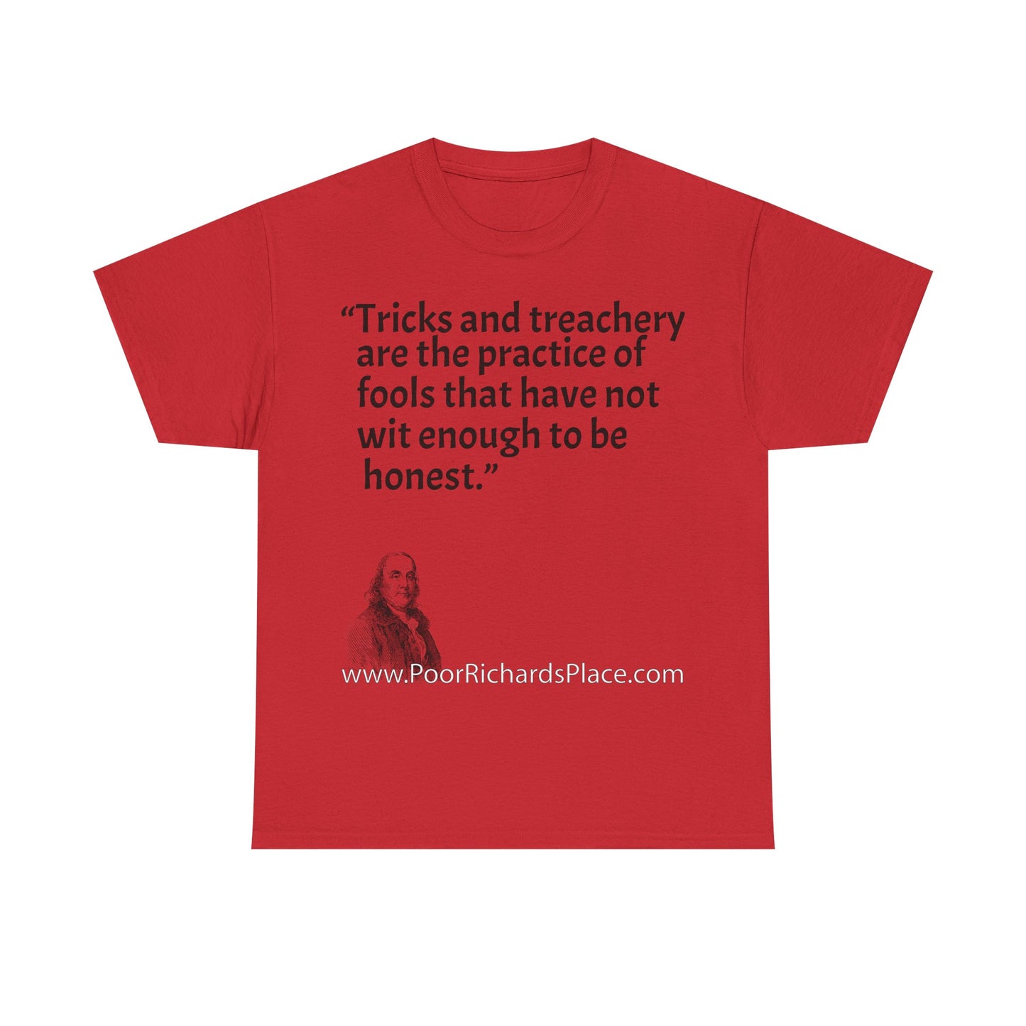 Unisex T-Shirt - Poor Richard Says Tricks and treachery are the practice of fools that have not wit enough to be honest