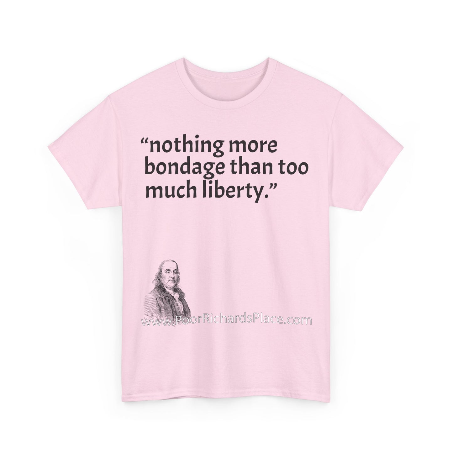 Unisex T-Shirt - Poor Richard Says nothing more bondage than too much liberty
