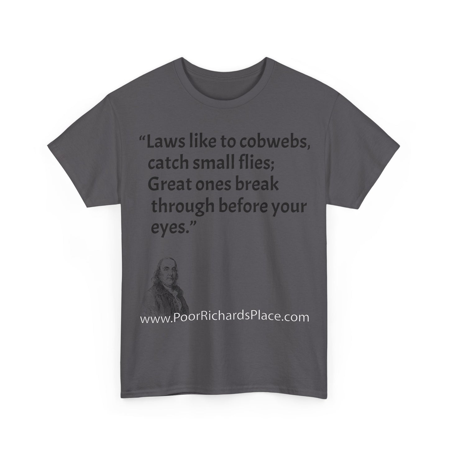 Unisex T-Shirt - Poor Richard Says Laws like to cobwebs, catch small flies; Great ones break through before your eyes