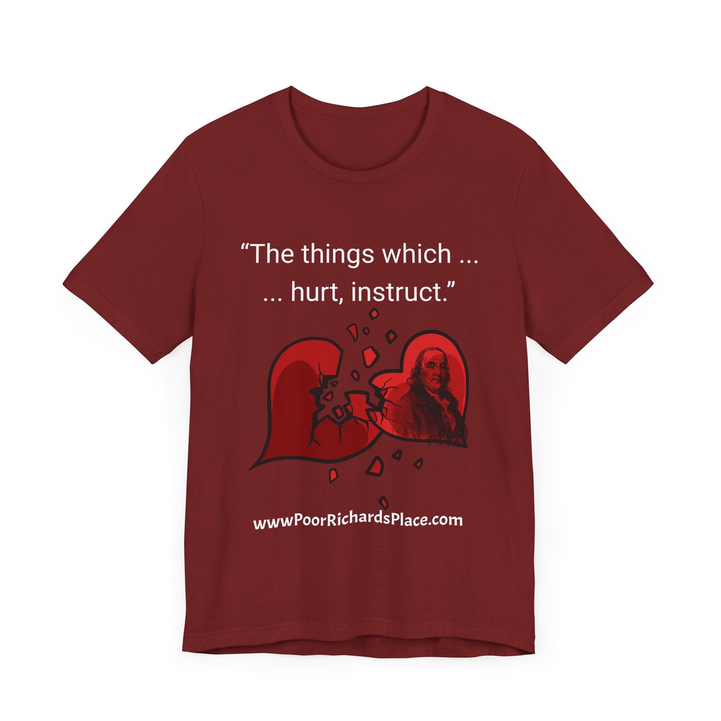 Unisex Jersey Short Sleeve Tee - "The things which hurt, instruct.” Quote by Ben Franklins - Poor Richards Place - www.poorrichardsplace.com