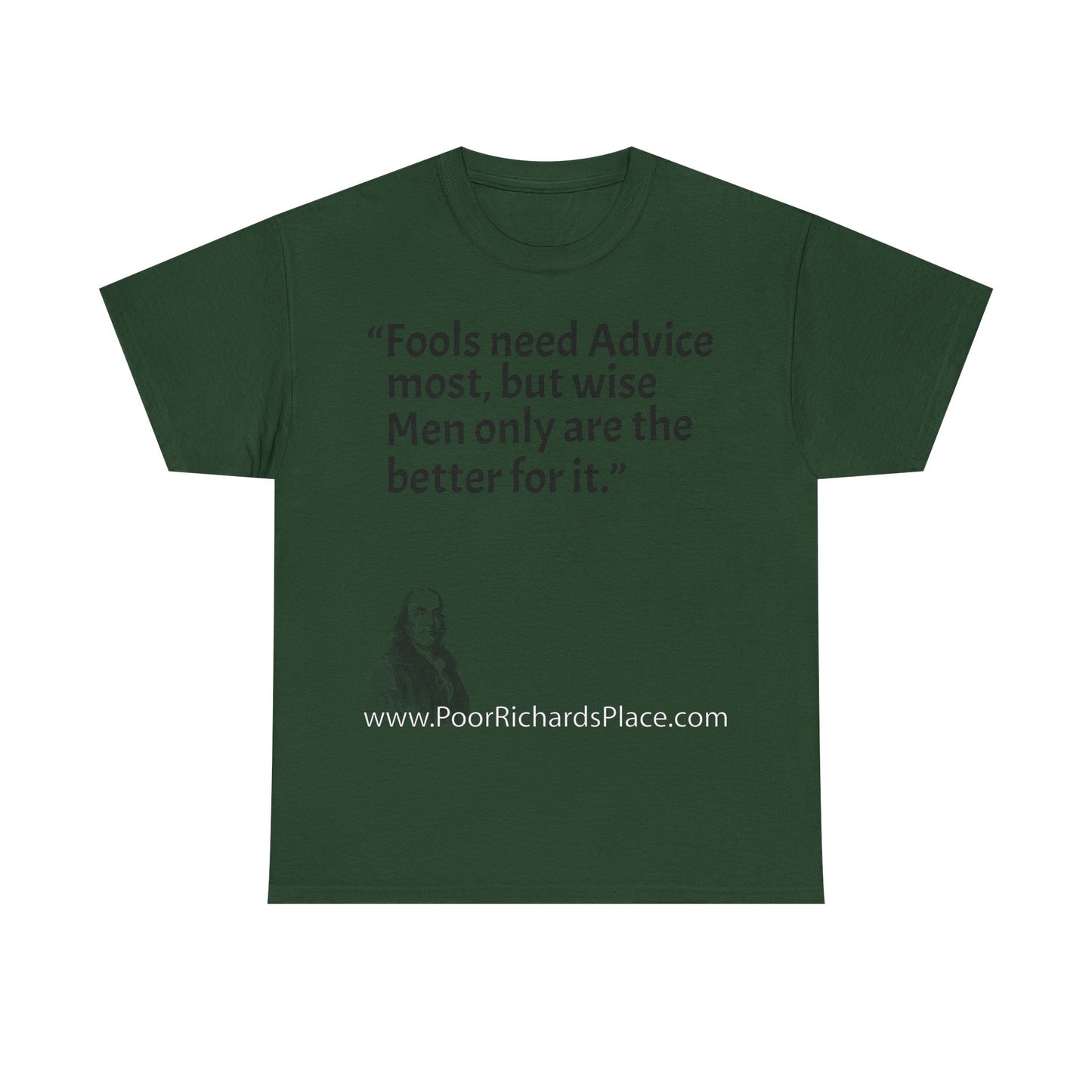Unisex T-Shirt - Poor Richard Says Fools need Advice most, but wise Men only are the better for it