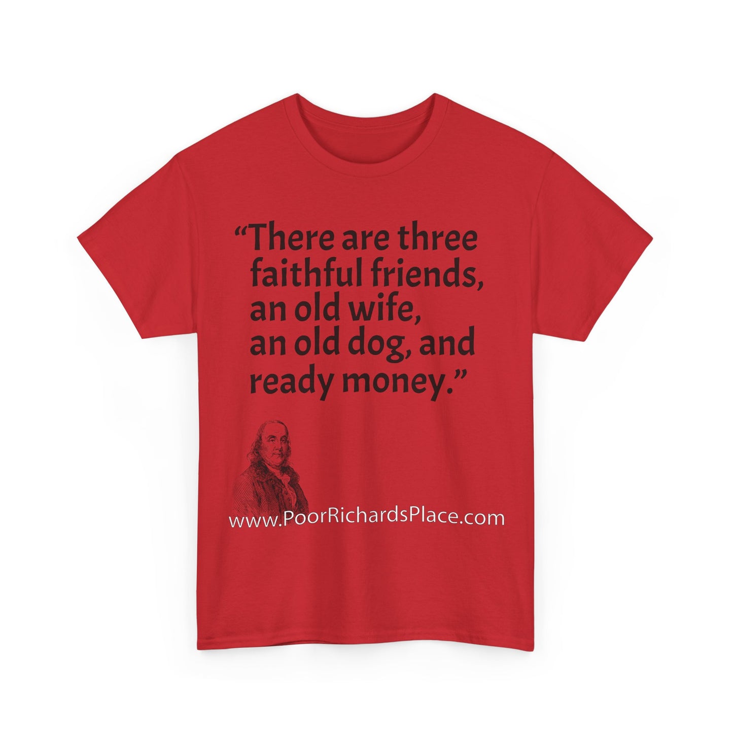 Unisex T-Shirt - Poor Richard Says There are three faithful friends, an old wife, an old dog, and ready money