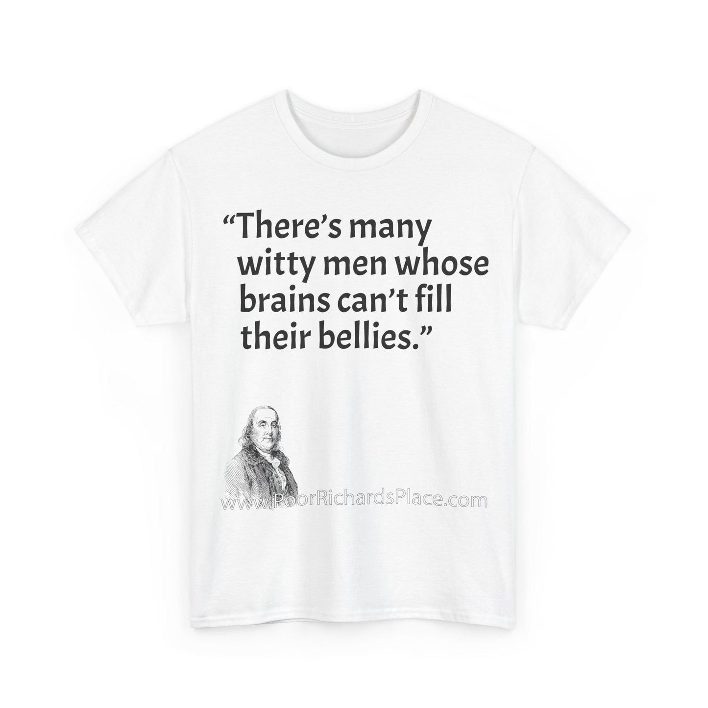 Unisex T-Shirt - Poor Richard Says There’s many witty men whose brains can’t fill their bellies