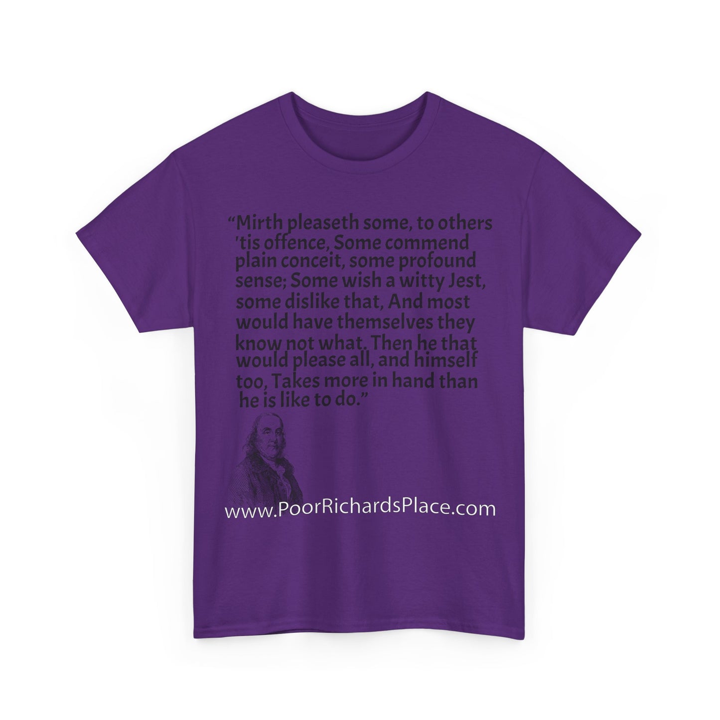 Unisex T-Shirt - Poor Richard Says Mirth pleaseth some to others 'tis offence Some commend plain conceit
