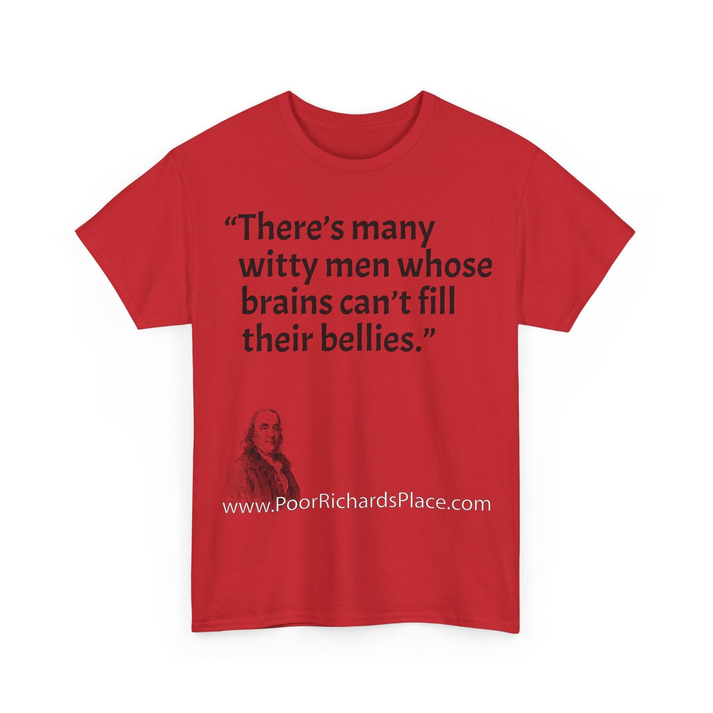 Unisex T-Shirt - Poor Richard Says There’s many witty men whose brains can’t fill their bellies