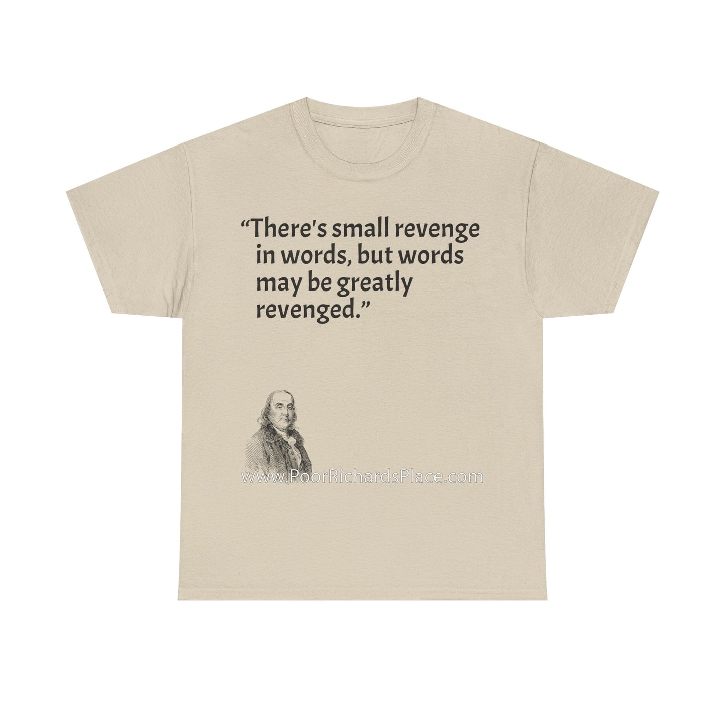 Unisex T-Shirt - Poor Richard Says There's small revenge in words, but words may be greatly revenged