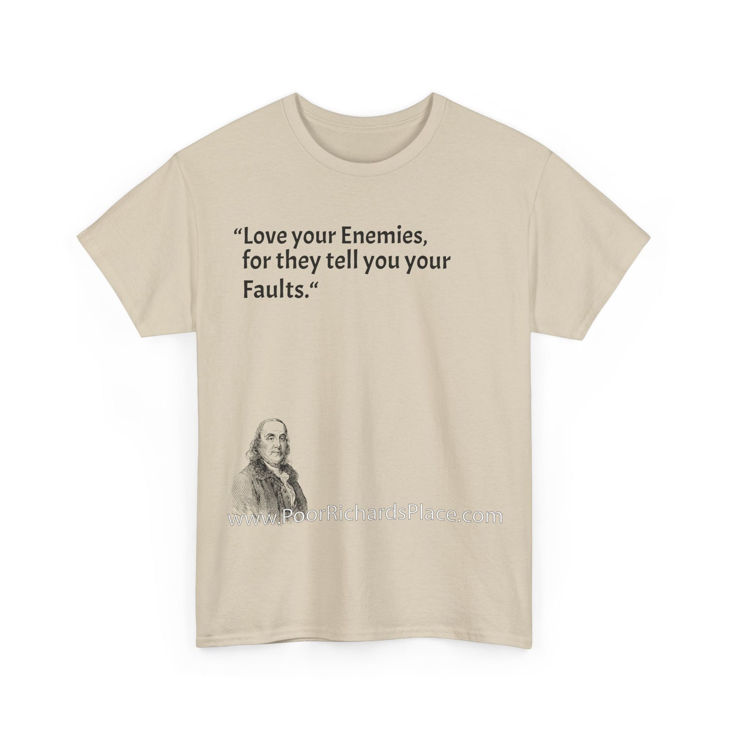 Unisex T-Shirt - Poor Richard Says Love your Enemies, for they tell you your Faults