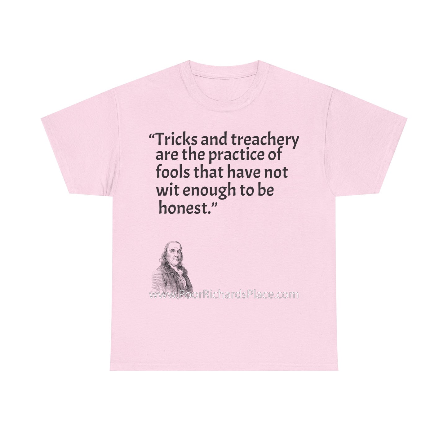 Unisex T-Shirt - Poor Richard Says Tricks and treachery are the practice of fools that have not wit enough to be honest