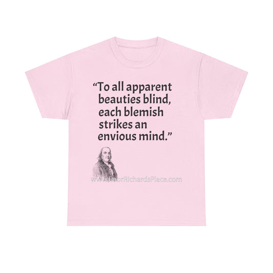 Unisex T-Shirt - Poor Richard Says To all apparent beauties blind, each blemish strikes an envious mind