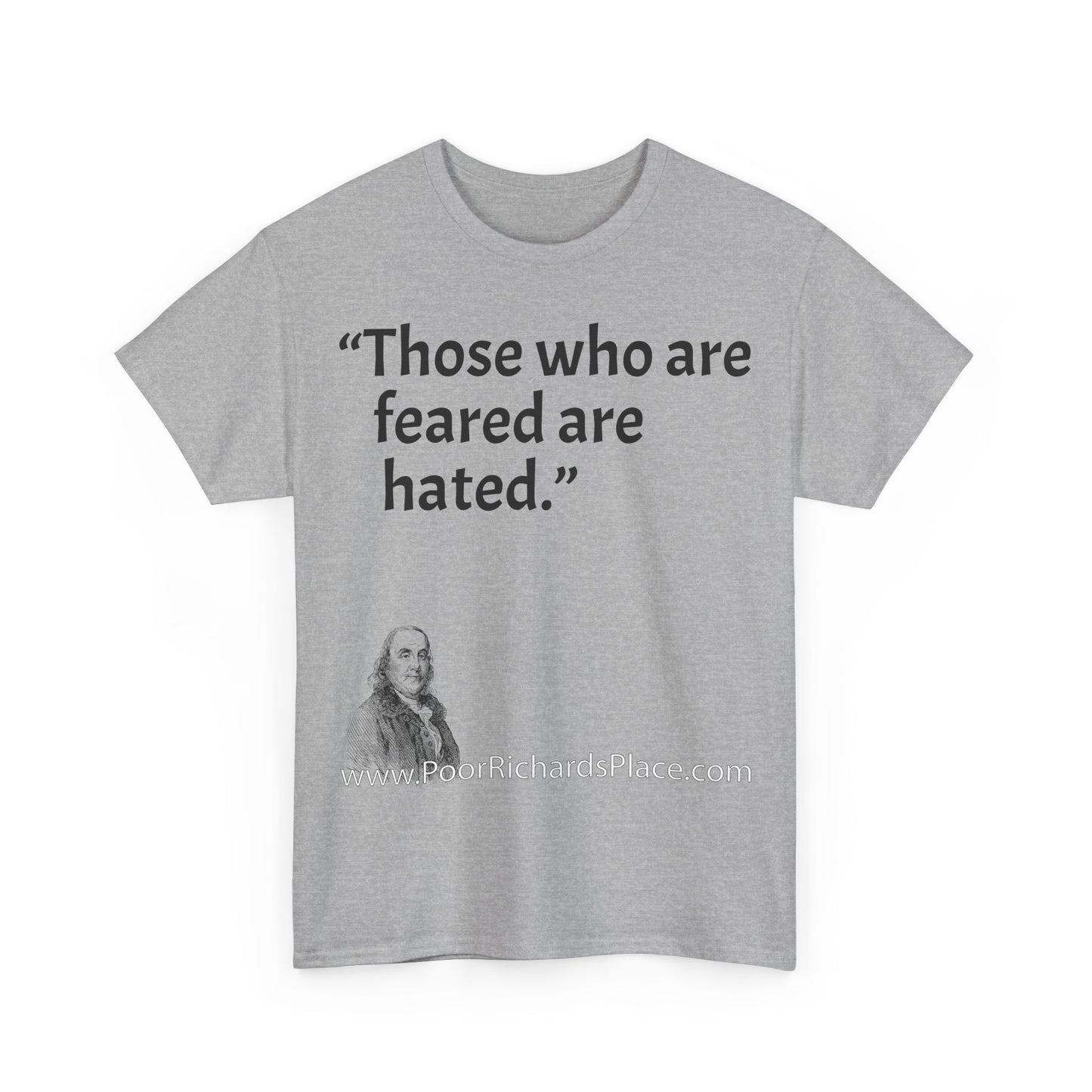 Unisex T-Shirt - Poor Richard Says Those who are feared are hated