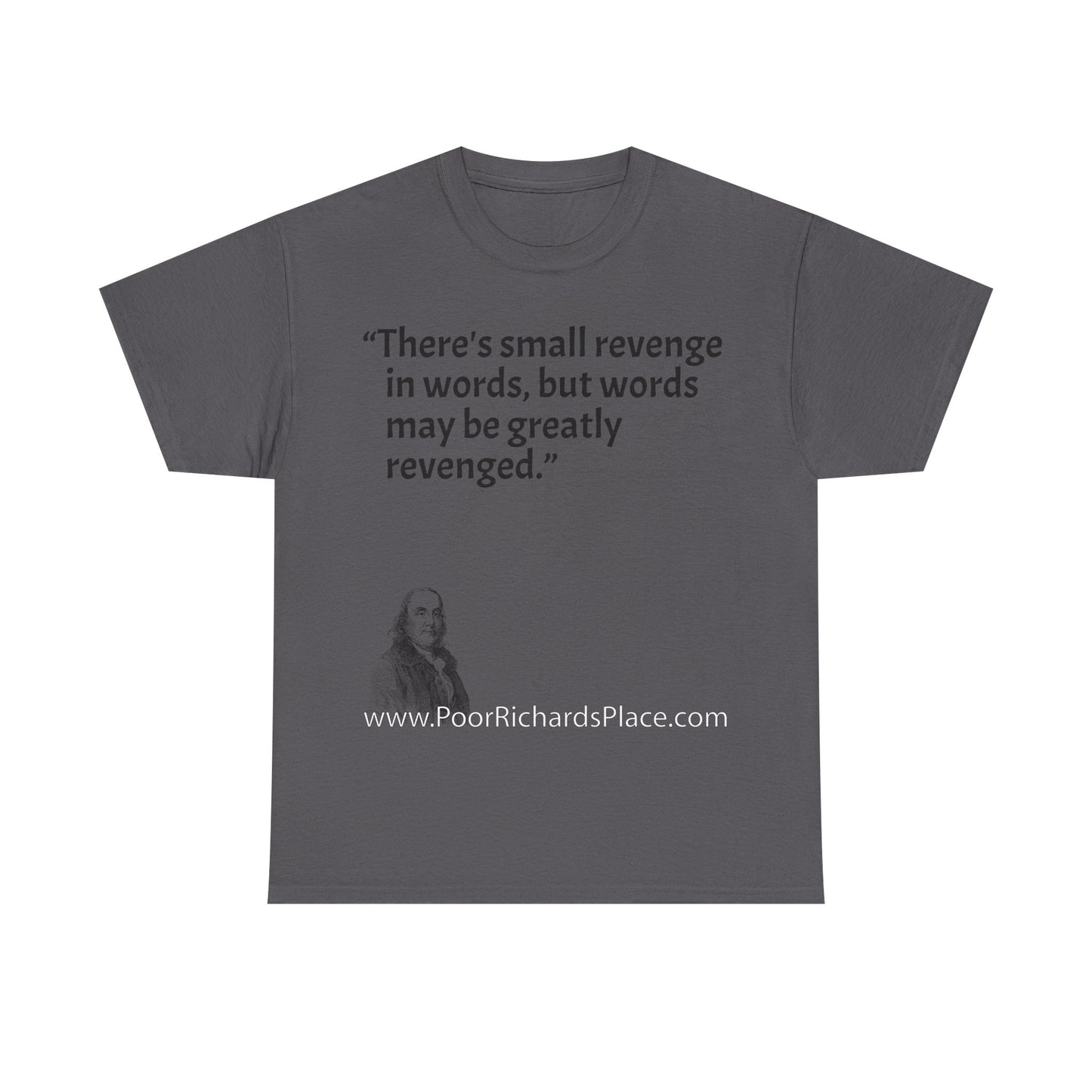 Unisex T-Shirt - Poor Richard Says There's small revenge in words, but words may be greatly revenged