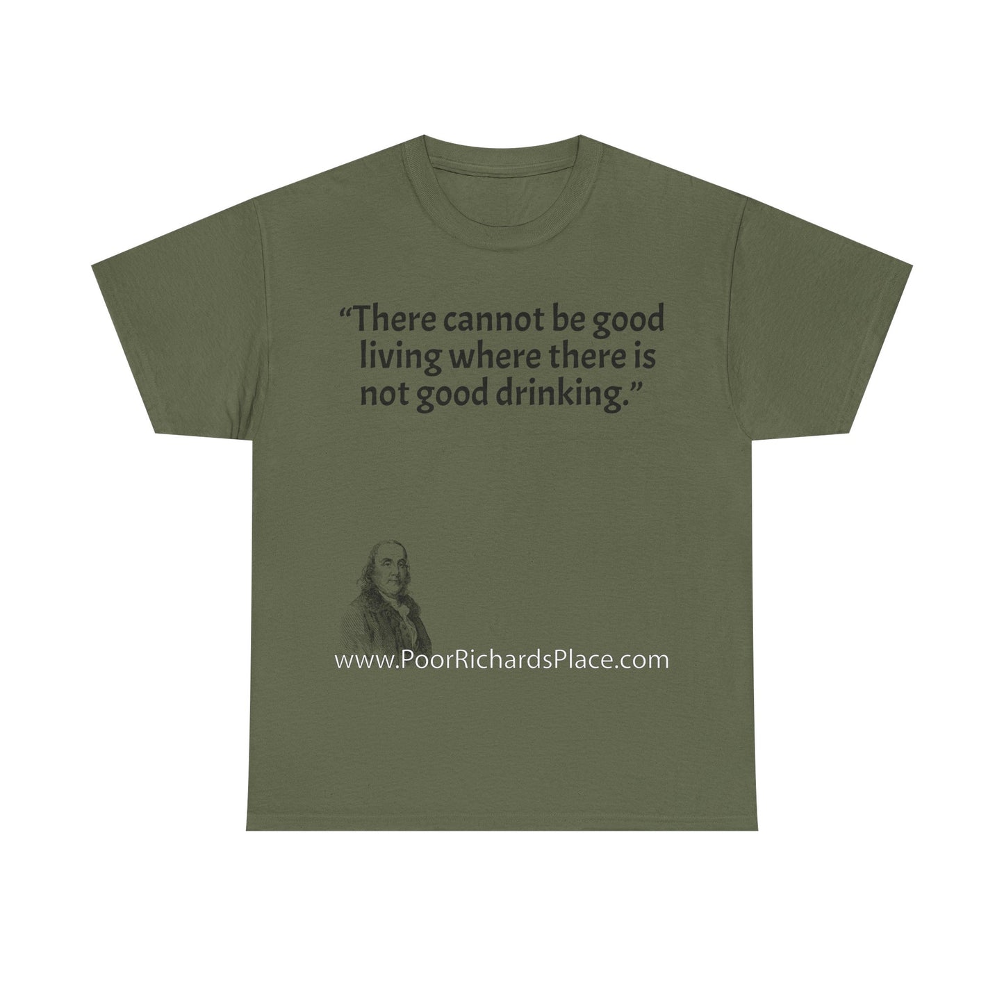 Unisex T-Shirt - Poor Richard Says There cannot be good living where there is not good drinking.