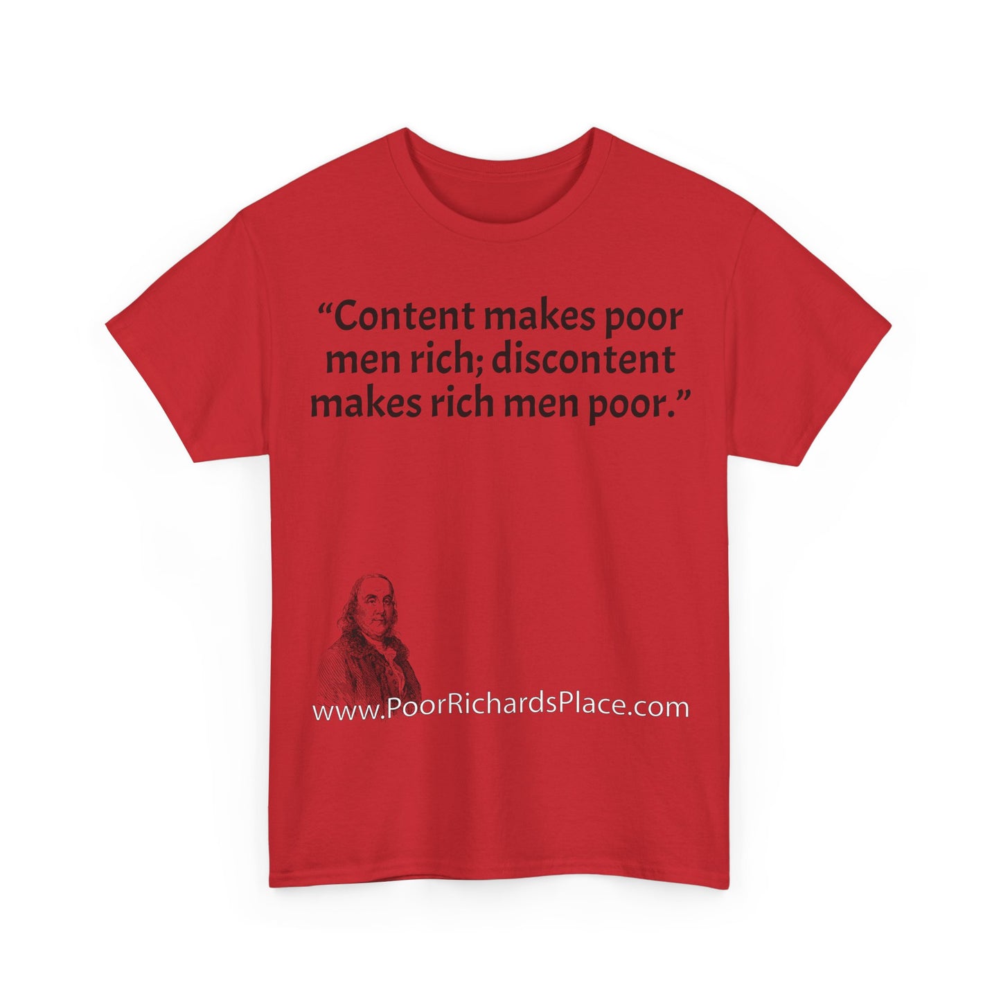 Unisex T-Shirt - Poor Richard Says Content makes poor men rich; discontent makes rich men poor