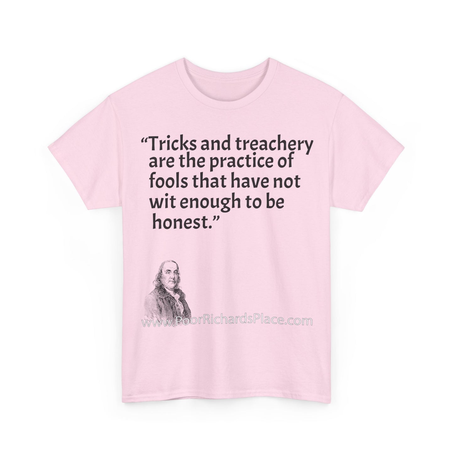 Unisex T-Shirt - Poor Richard Says Tricks and treachery are the practice of fools that have not wit enough to be honest