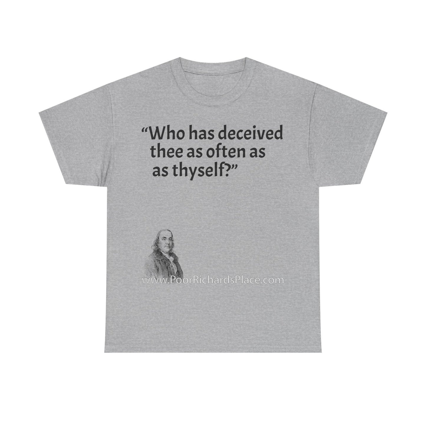 Unisex T-Shirt - Poor Richard Says Who has deceived thee as often as thyself