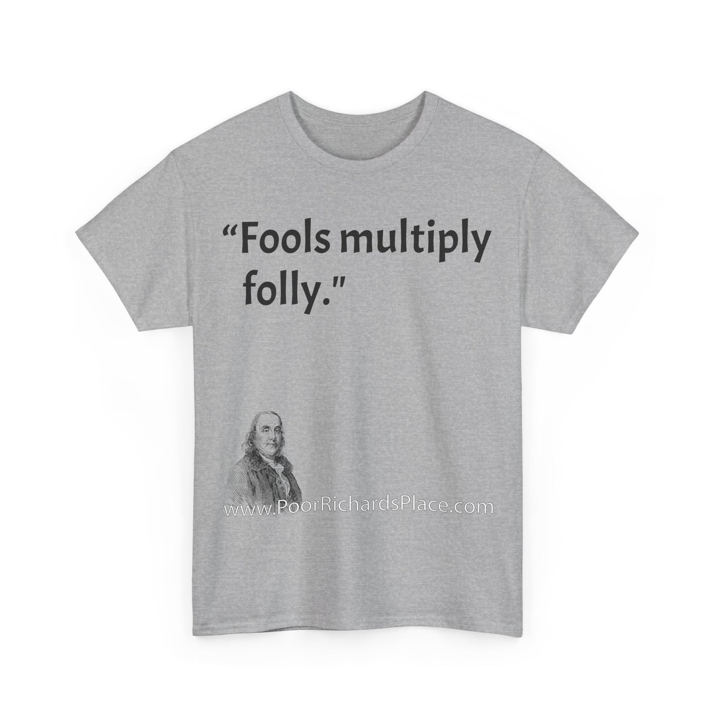 Unisex T-Shirt - Poor Richard Says Fools multiply folly