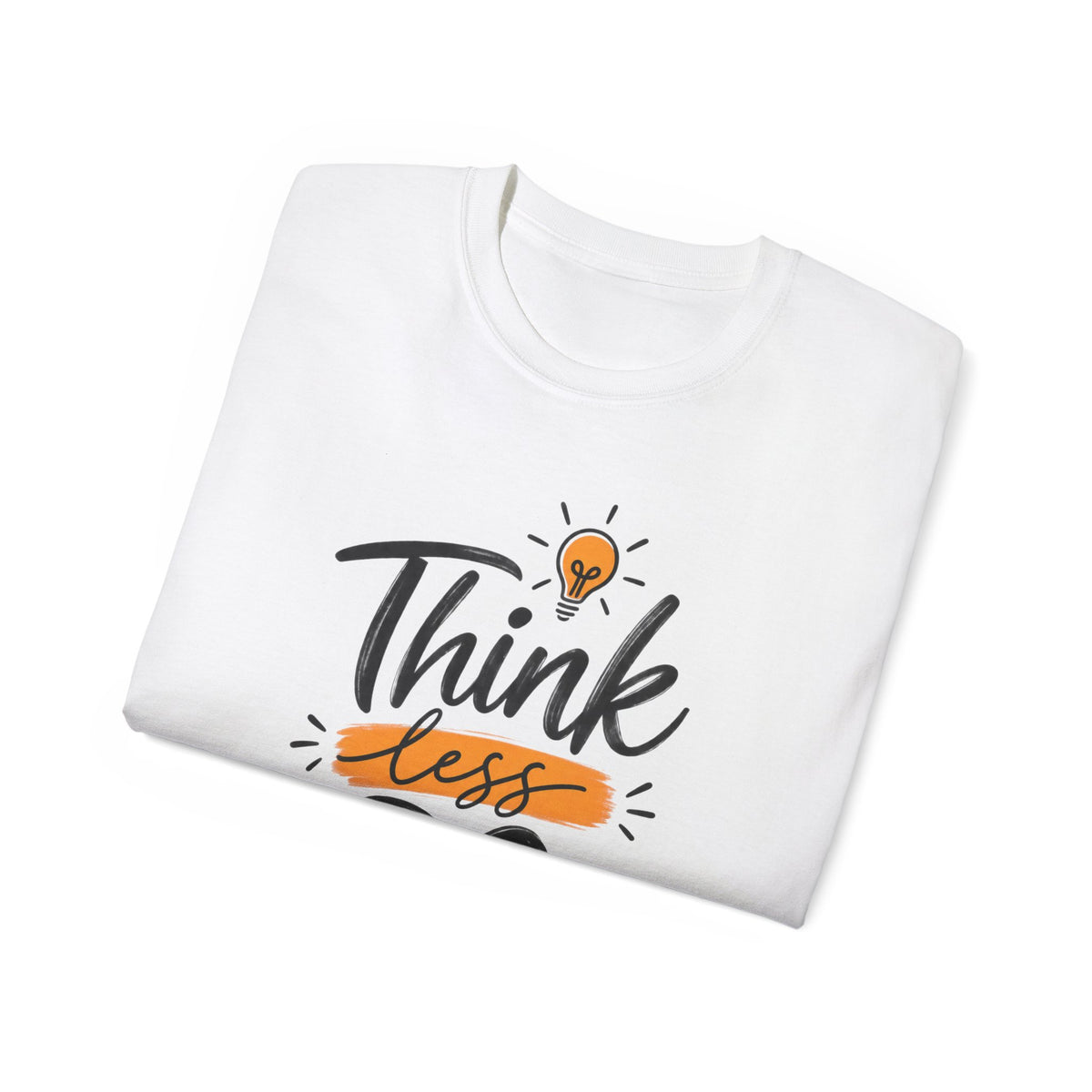 T-Shirt — Think Less, Do More