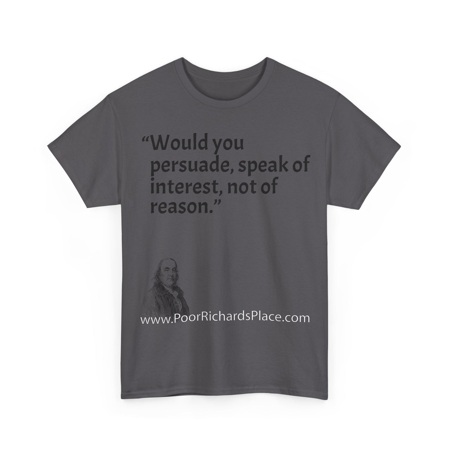 Unisex T-Shirt - Poor Richard Says Would you persuade, speak of interest, not of reason