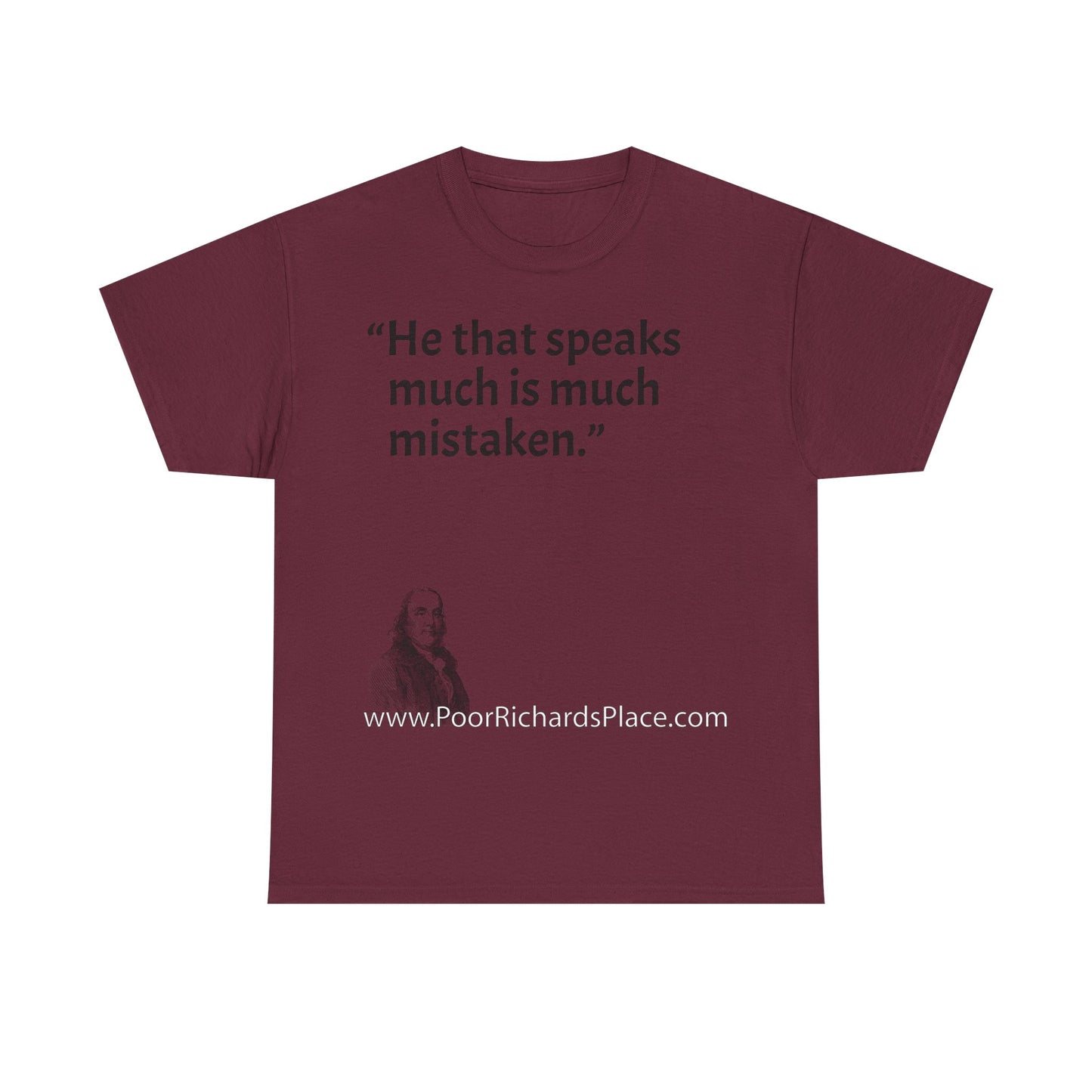Unisex T-Shirt - Poor Richard Says He that speaks much is much mistaken