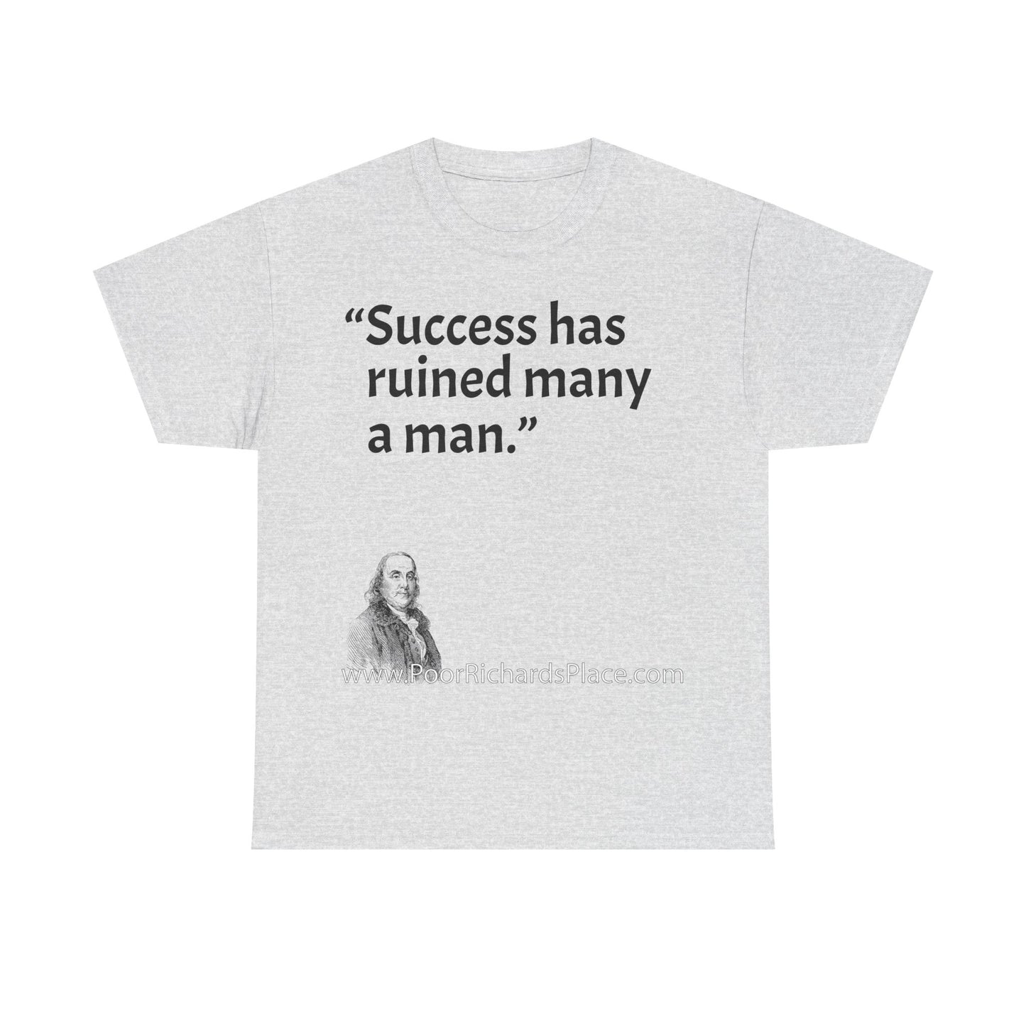 Unisex T-Shirt - Poor Richard Says Success has ruined many a man