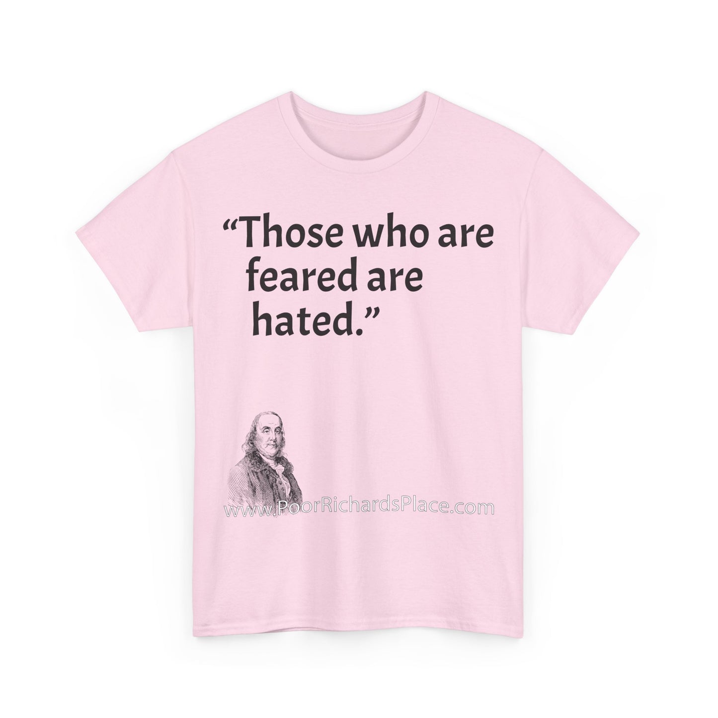 Unisex T-Shirt - Poor Richard Says Those who are feared are hated