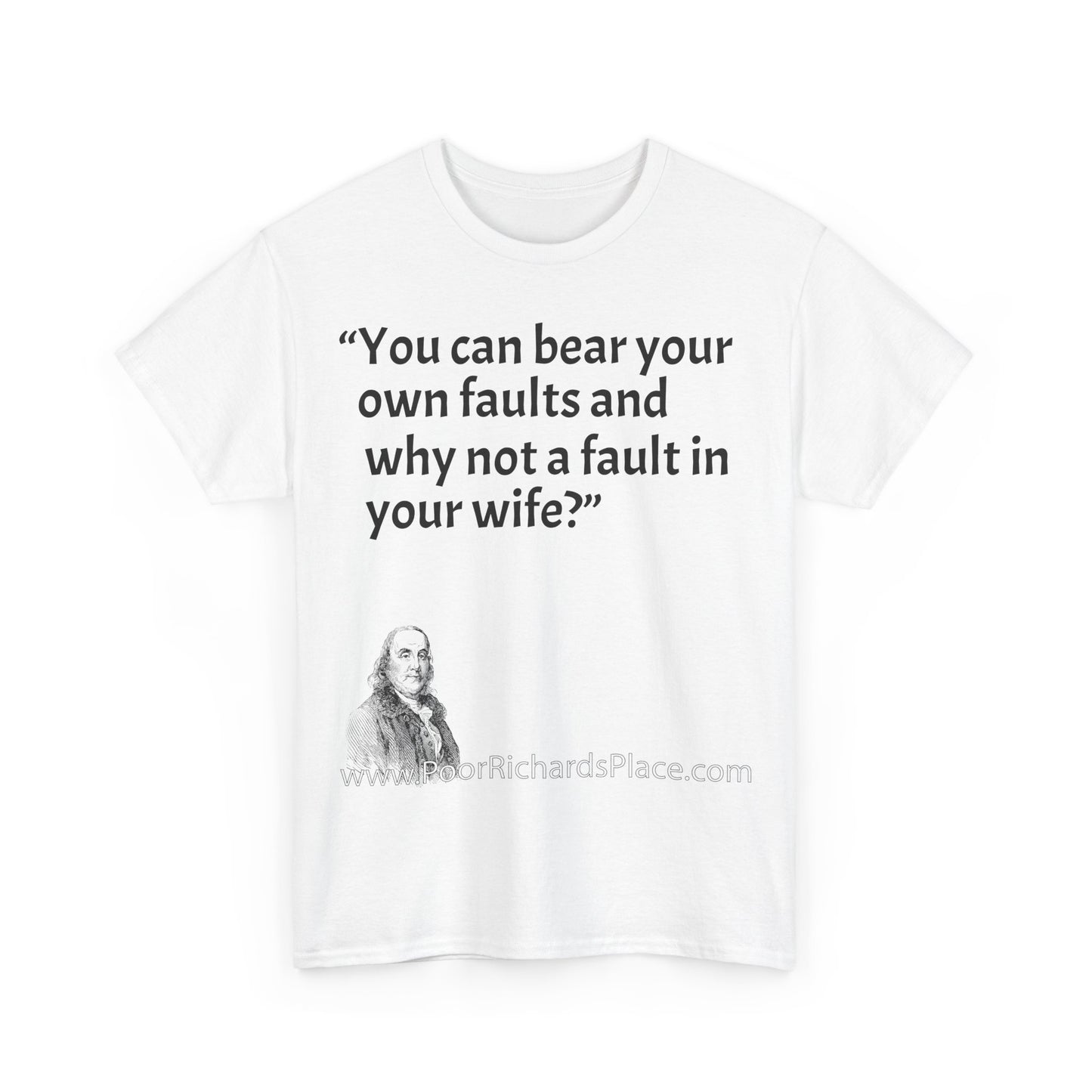 Unisex T-Shirt - Poor Richard Says You can bear your own faults and why not a fault in your wife