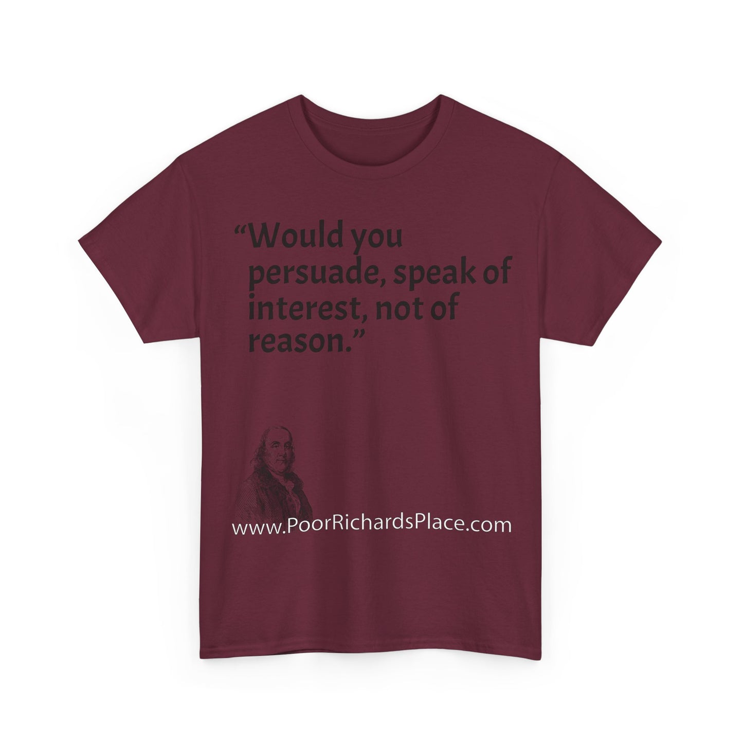 Unisex T-Shirt - Poor Richard Says Would you persuade, speak of interest, not of reason