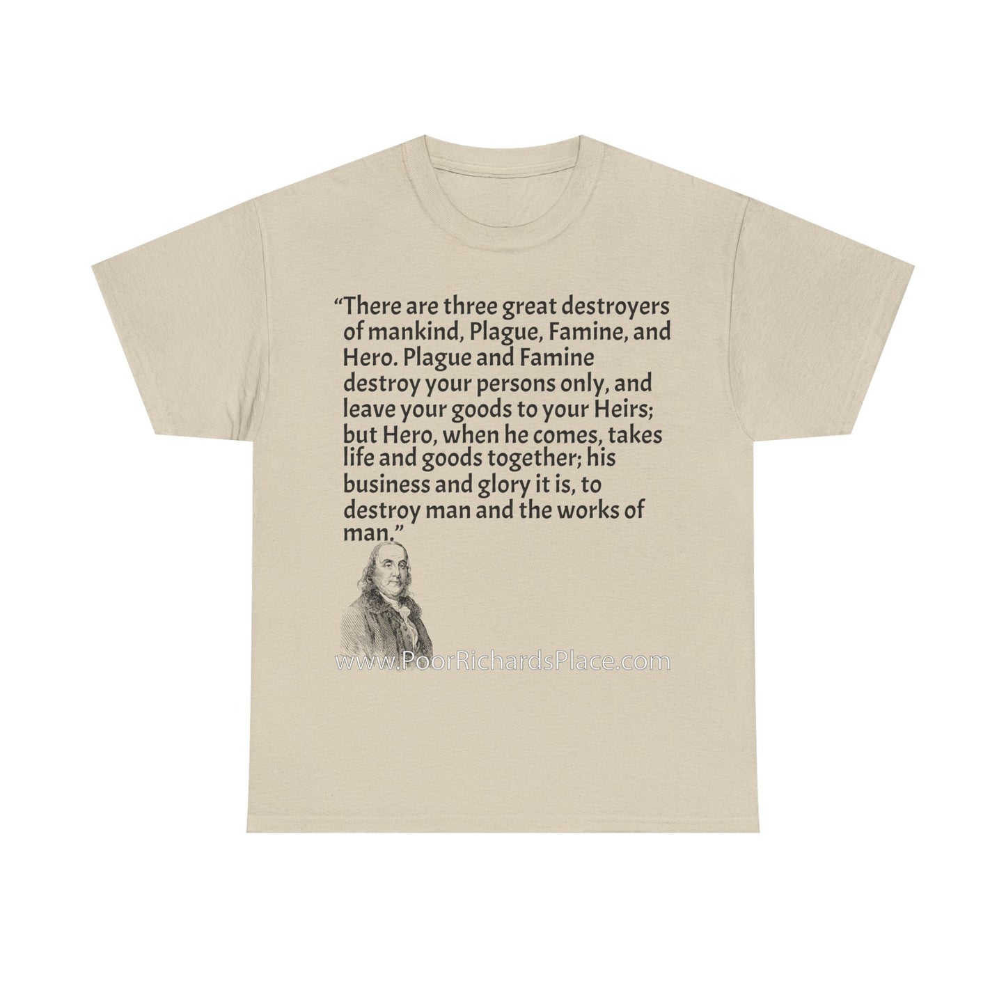 Unisex T-Shirt - Poor Richard Says There are three great destroyers of mankind, Plague, Famine, and Hero