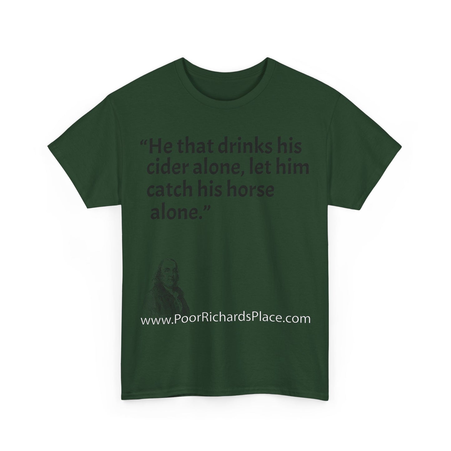 Unisex T-Shirt - Poor Richard Says He that drinks his cider alone, let him catch his horse alone
