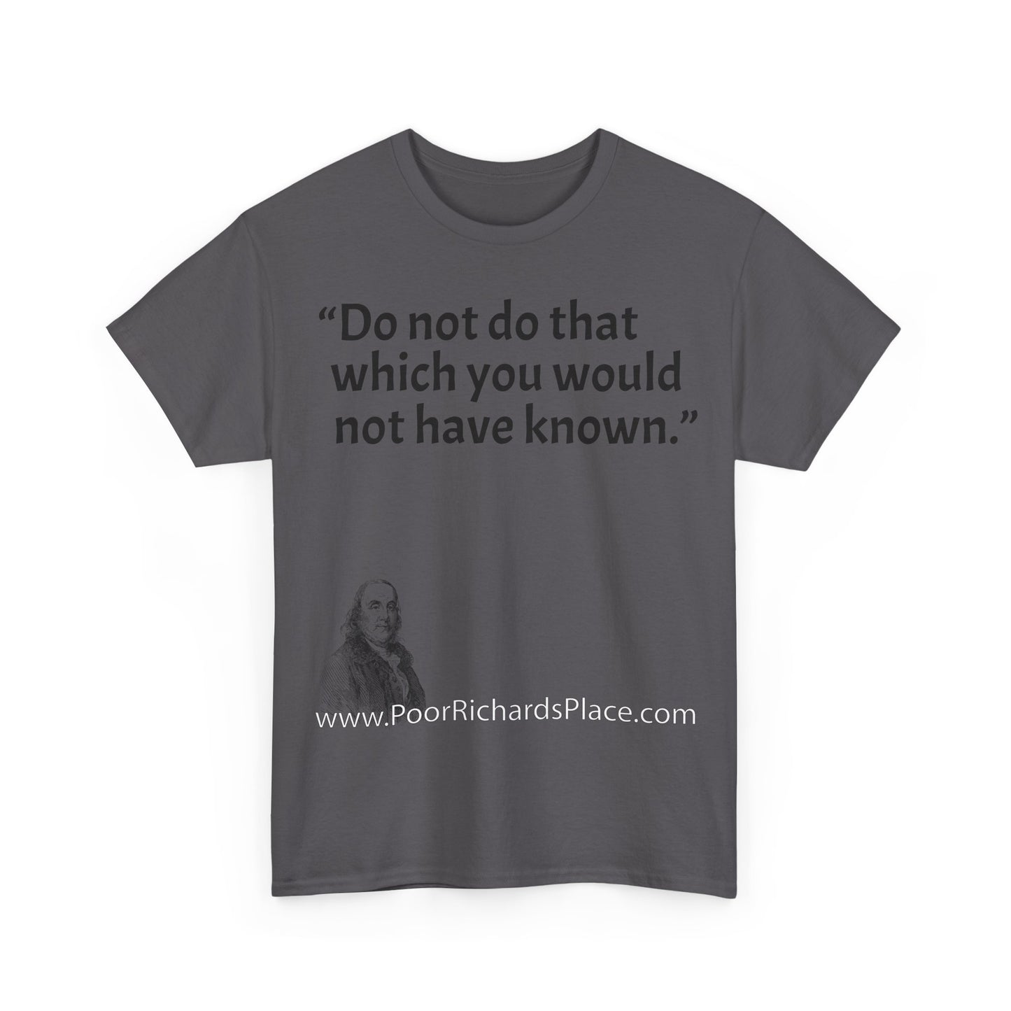 Unisex T-Shirt - Poor Richard Says Do not do that which you would not have known