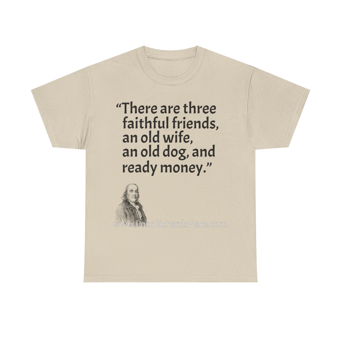 Unisex T-Shirt - Poor Richard Says There are three faithful friends, an old wife, an old dog, and ready money