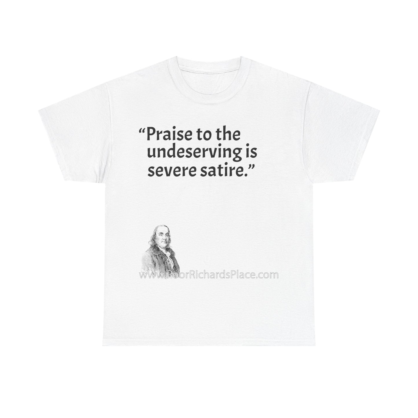 Unisex T-Shirt - Poor Richard Says Praise to the undeserving is severe satire