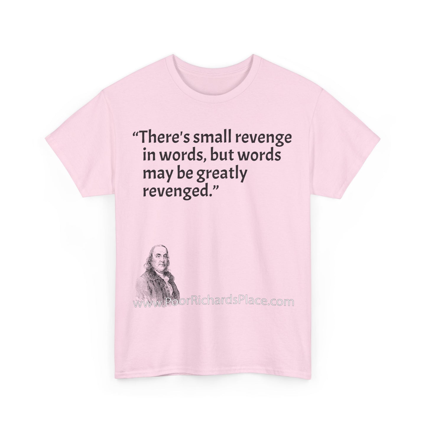 Unisex T-Shirt - Poor Richard Says There's small revenge in words, but words may be greatly revenged