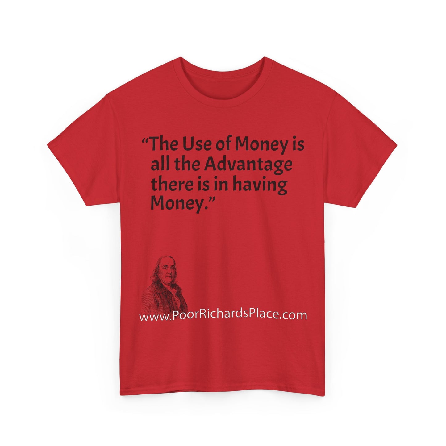 Unisex T-Shirt - Poor Richard Says The Use of Money is all the Advantage there is in having Money