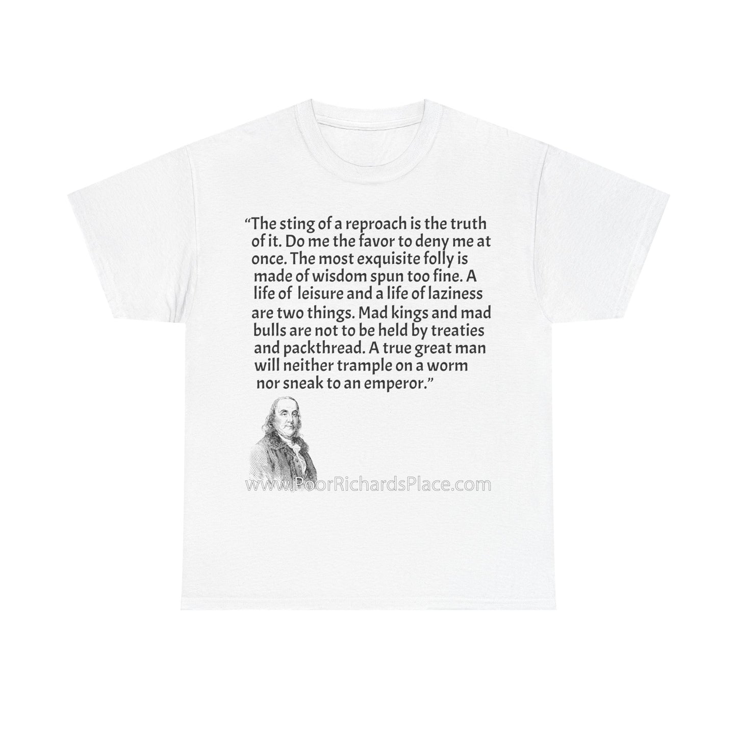 Unisex T-Shirt - Poor Richard Says The sting of a reproach is the truth of it. Do me the favor to deny me at once