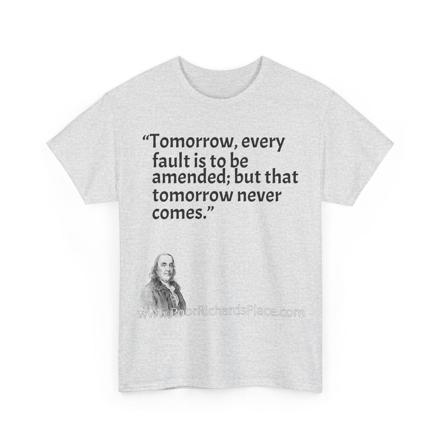 Unisex T-Shirt - Poor Richard Says Tomorrow, every fault is to be amended; but that tomorrow never comes