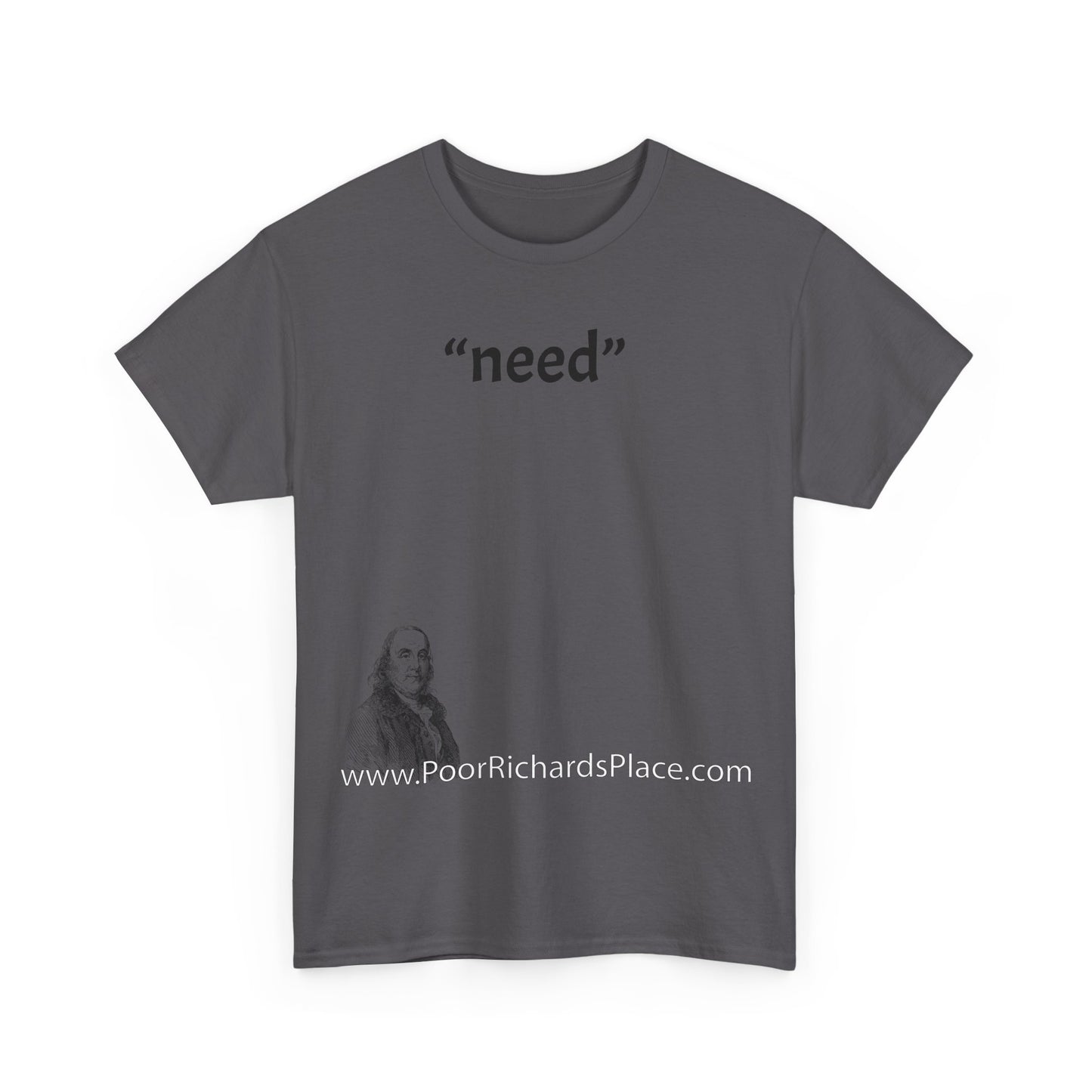Unisex T-Shirt - Poor Richard Says “need”