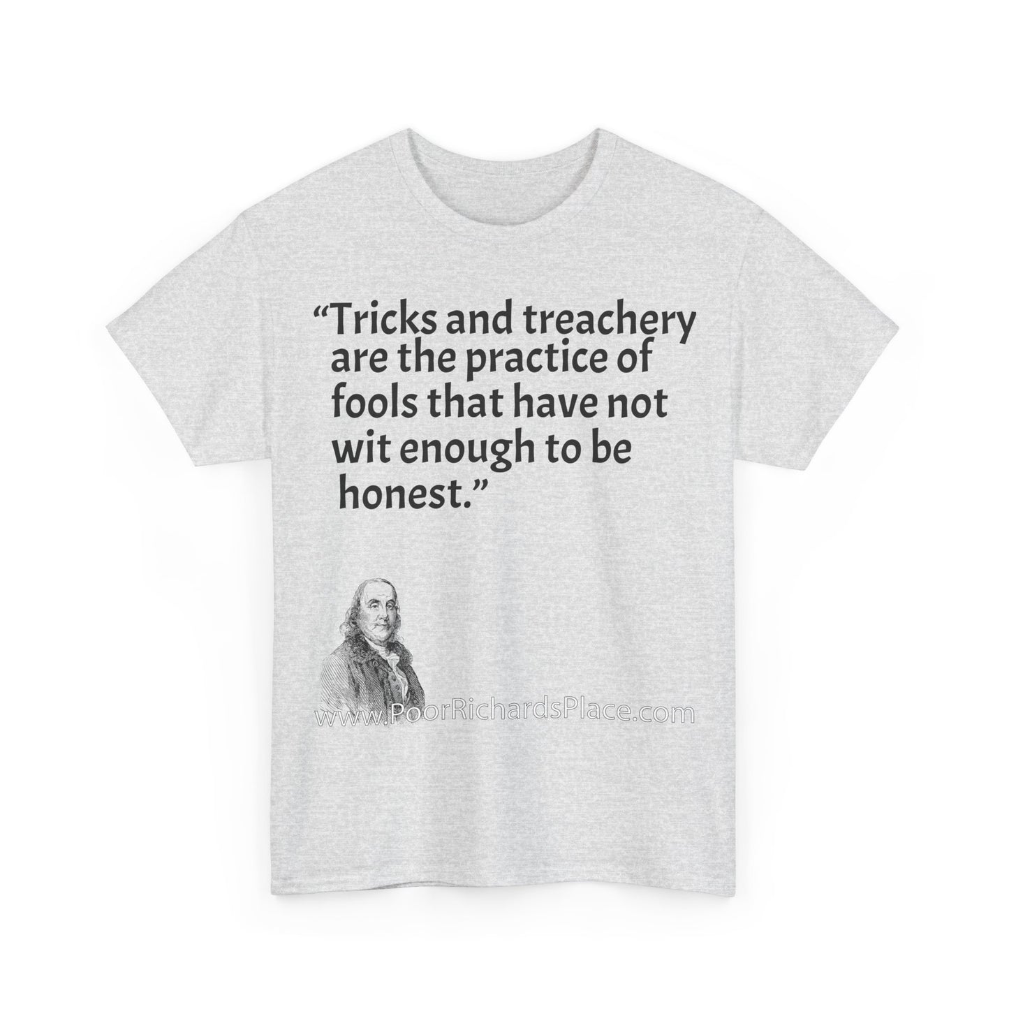 Unisex T-Shirt - Poor Richard Says Tricks and treachery are the practice of fools that have not wit enough to be honest
