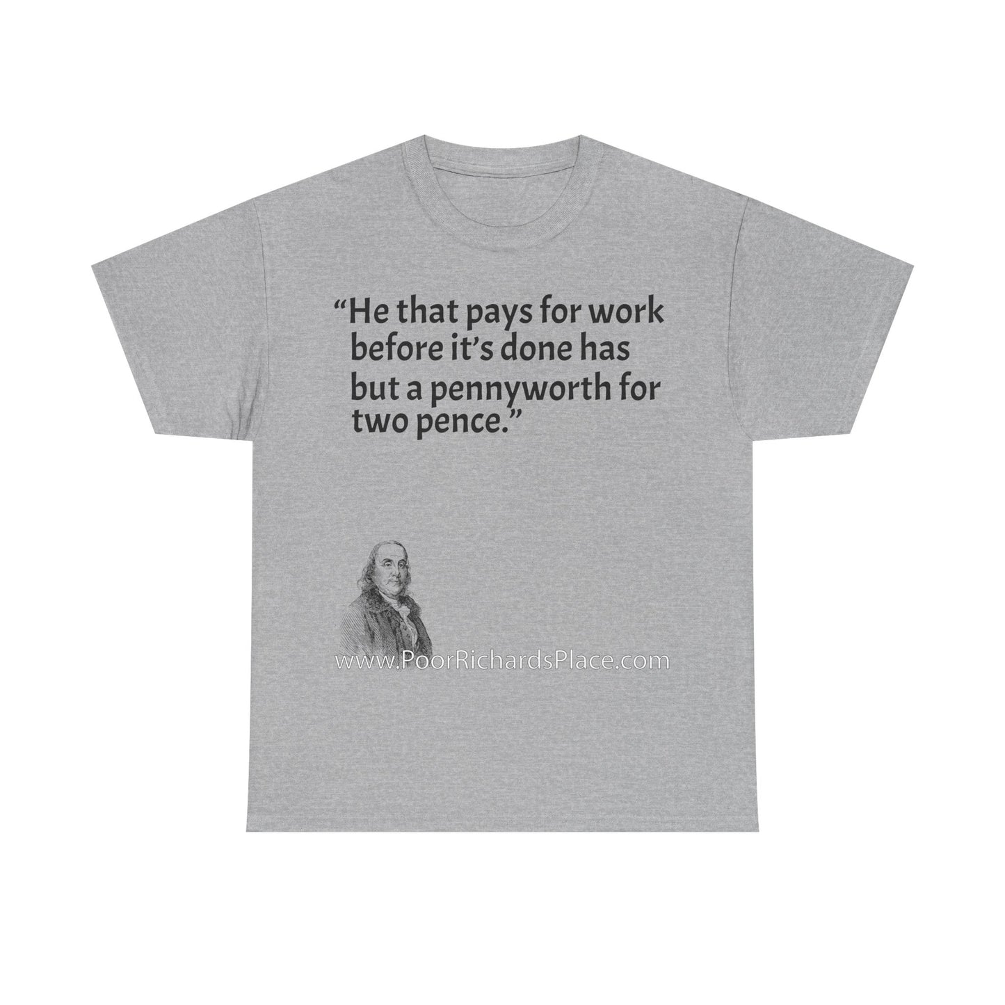 Unisex T-Shirt - Poor Richard Says He that pays for work before it’s done has but a pennyworth for two pence