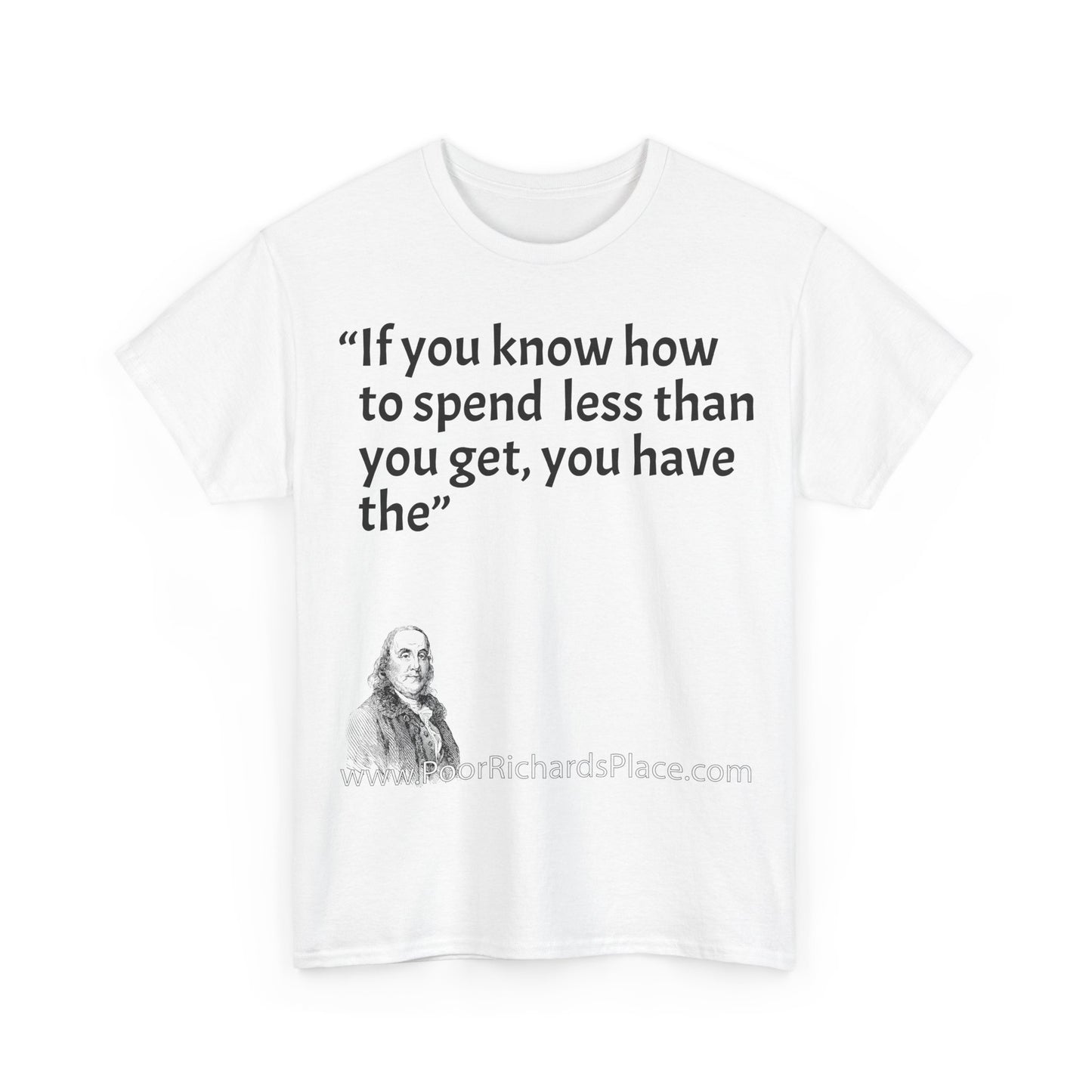 Unisex T-Shirt - Poor Richard Says If you know how to spend less than you get, you have the