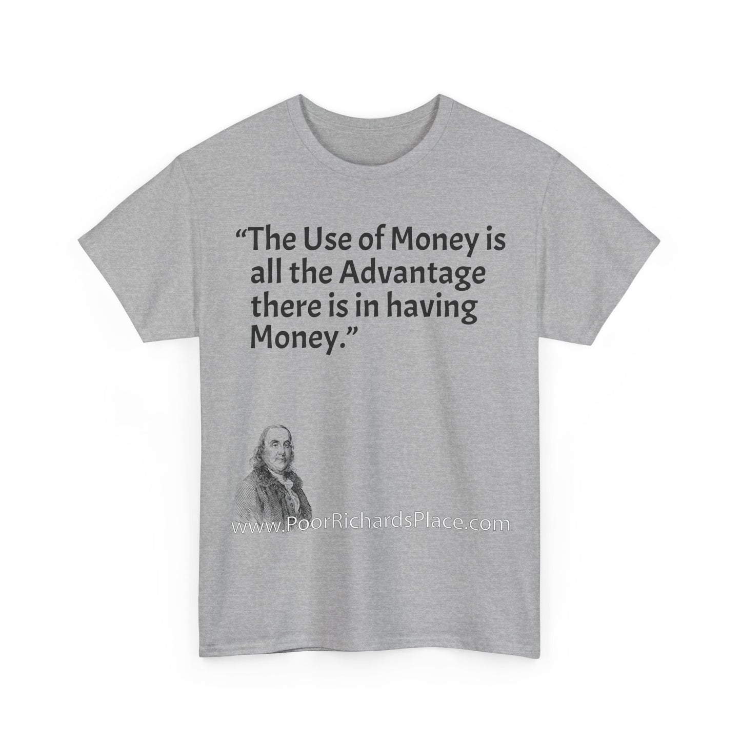 Unisex T-Shirt - Poor Richard Says The Use of Money is all the Advantage there is in having Money