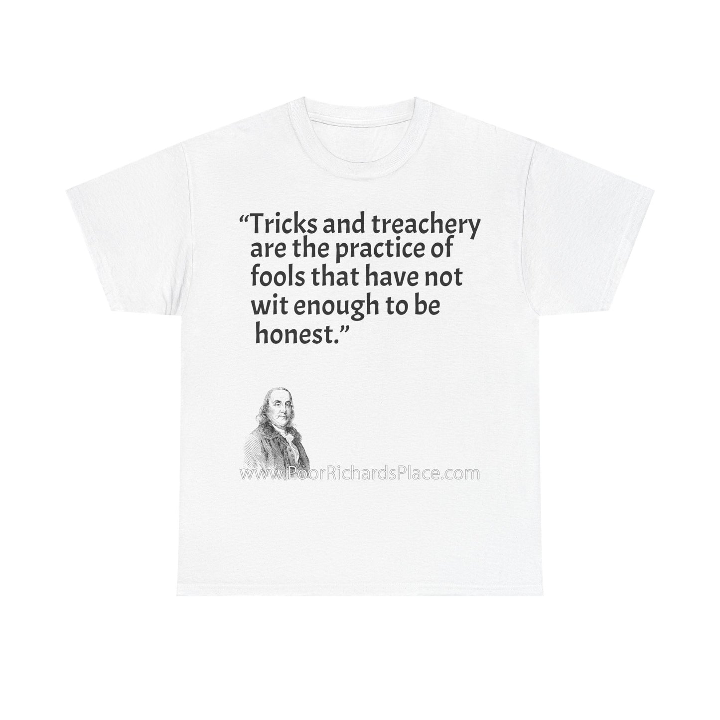 Unisex T-Shirt - Poor Richard Says Tricks and treachery are the practice of fools that have not wit enough to be honest