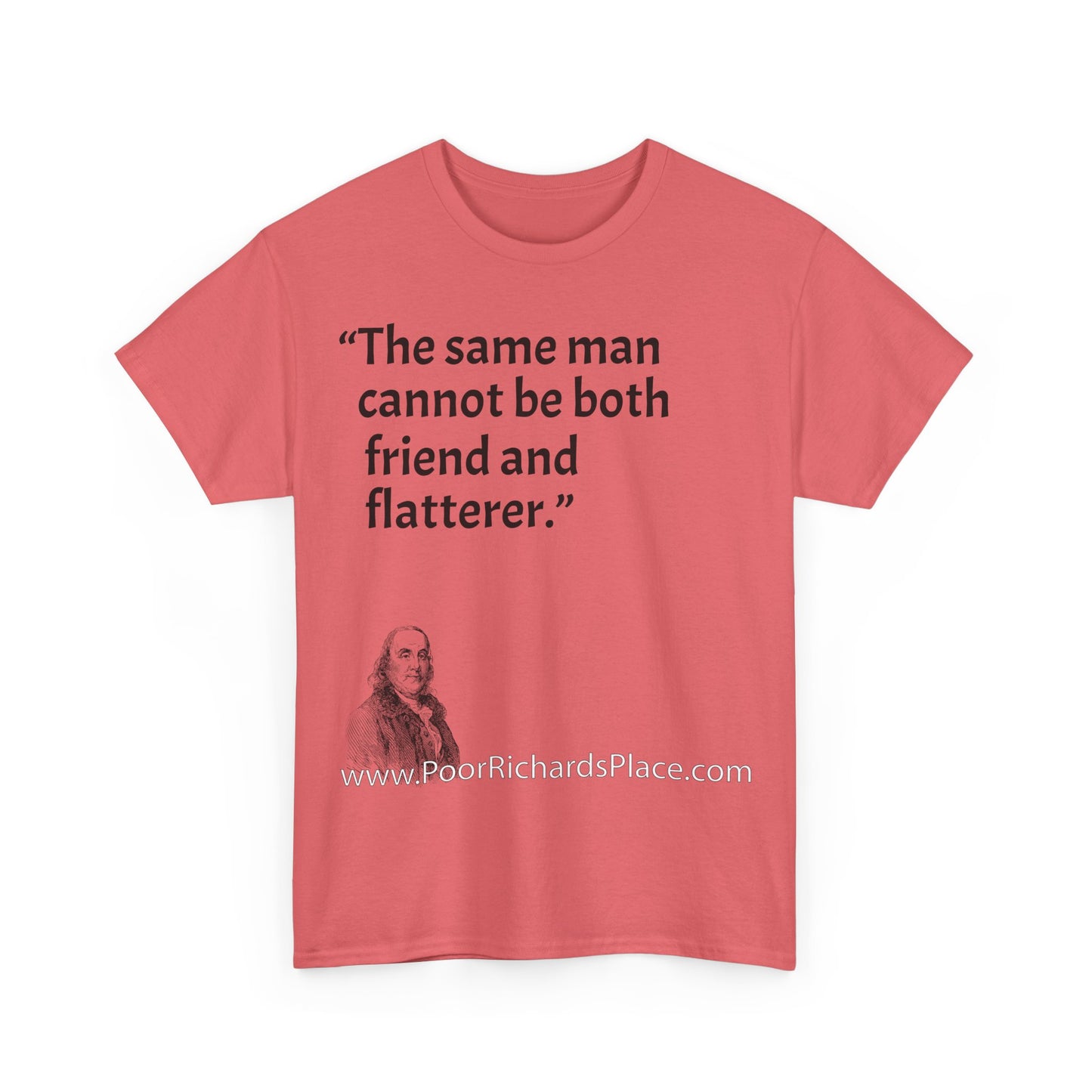 Unisex T-Shirt - Poor Richard Says The same man cannot be both friend and flatterer