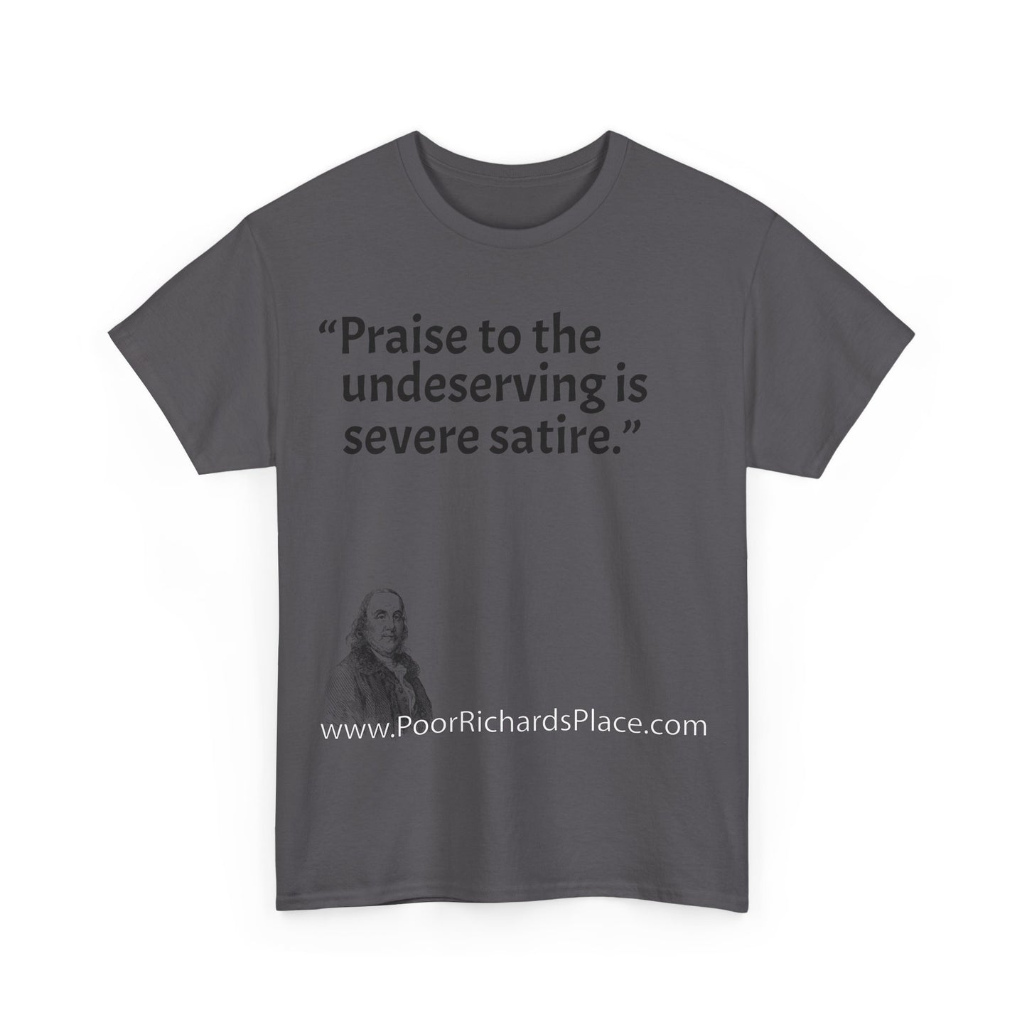Unisex T-Shirt - Poor Richard Says Praise to the undeserving is severe satire