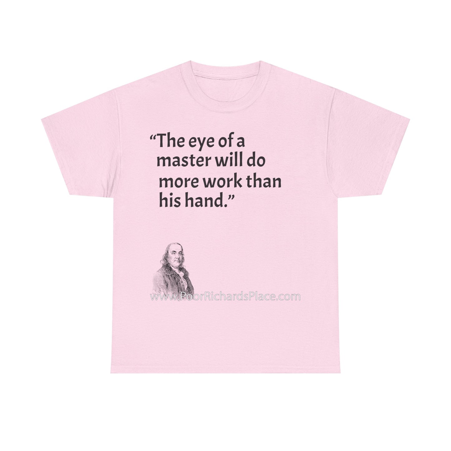 Unisex T-Shirt - Poor Richard Says The eye of a master will do more work than his hand
